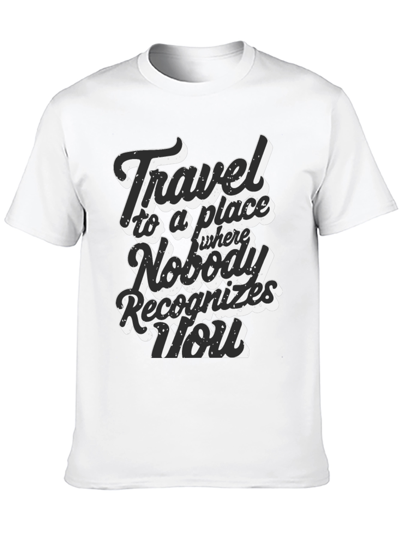 Travel Saying Graphic T-Shirt - Nobody Recognizes You