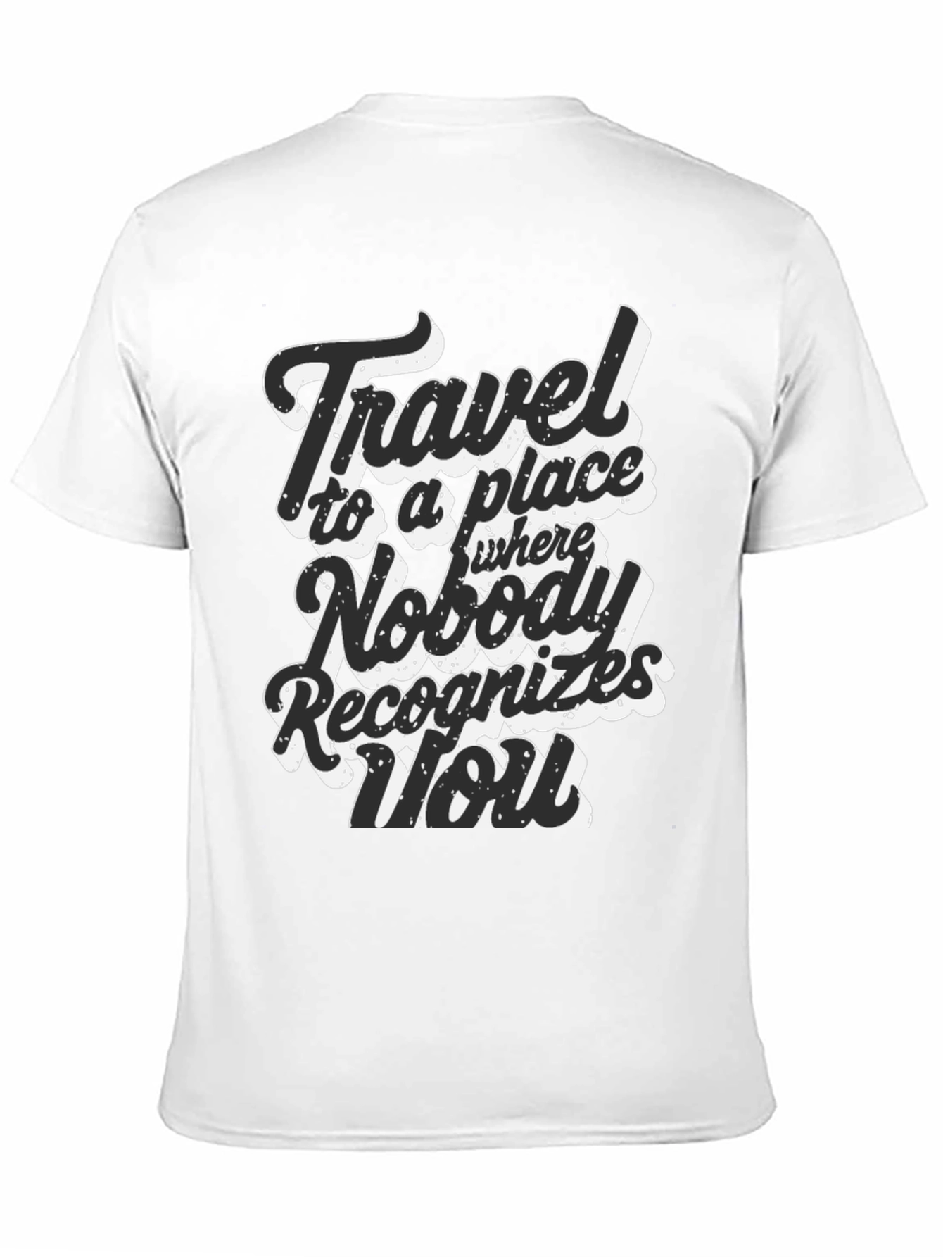 Travel Saying Graphic T-Shirt - Nobody Recognizes You