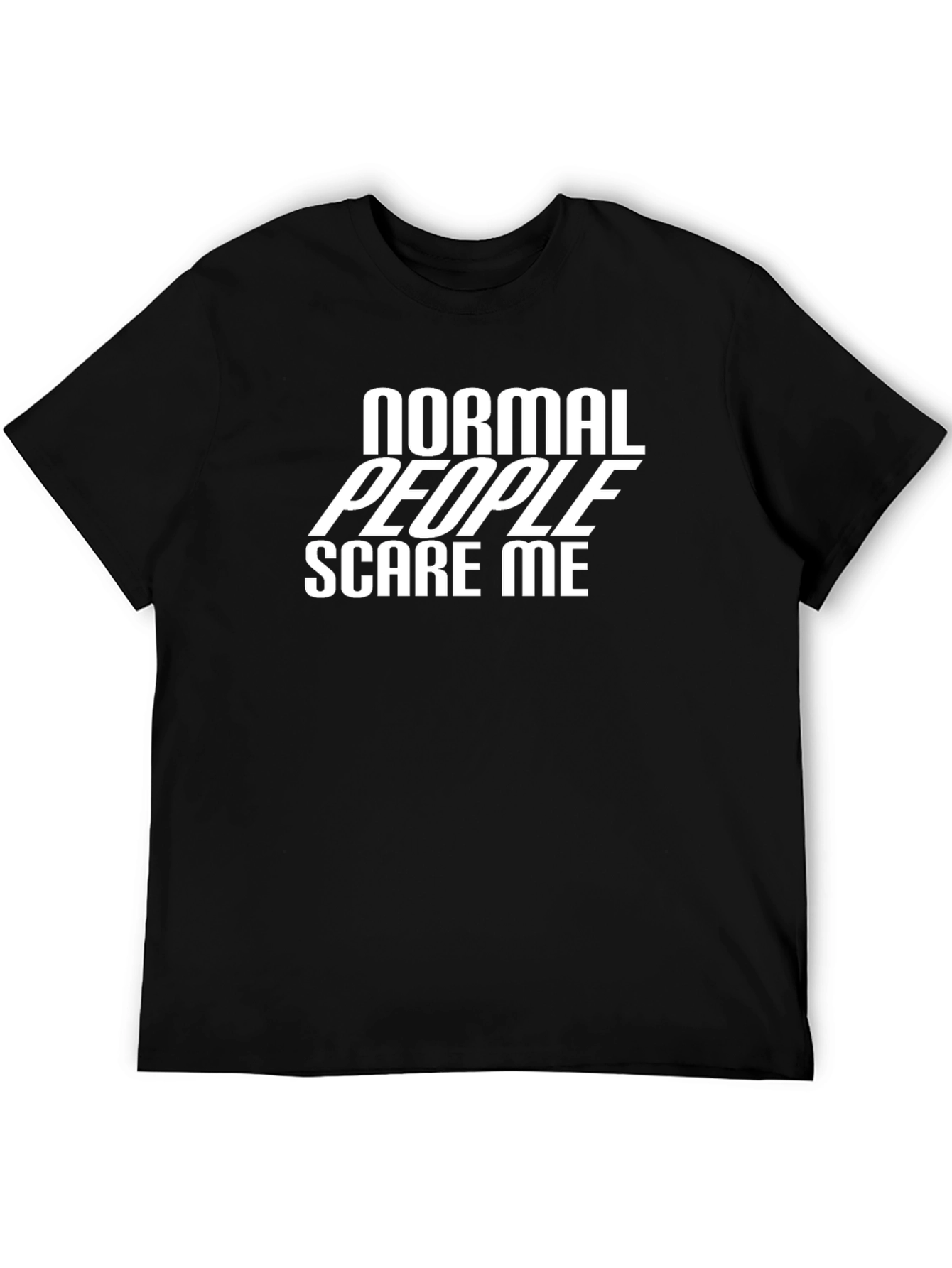 Normal People Scare Me - Graphic Tee