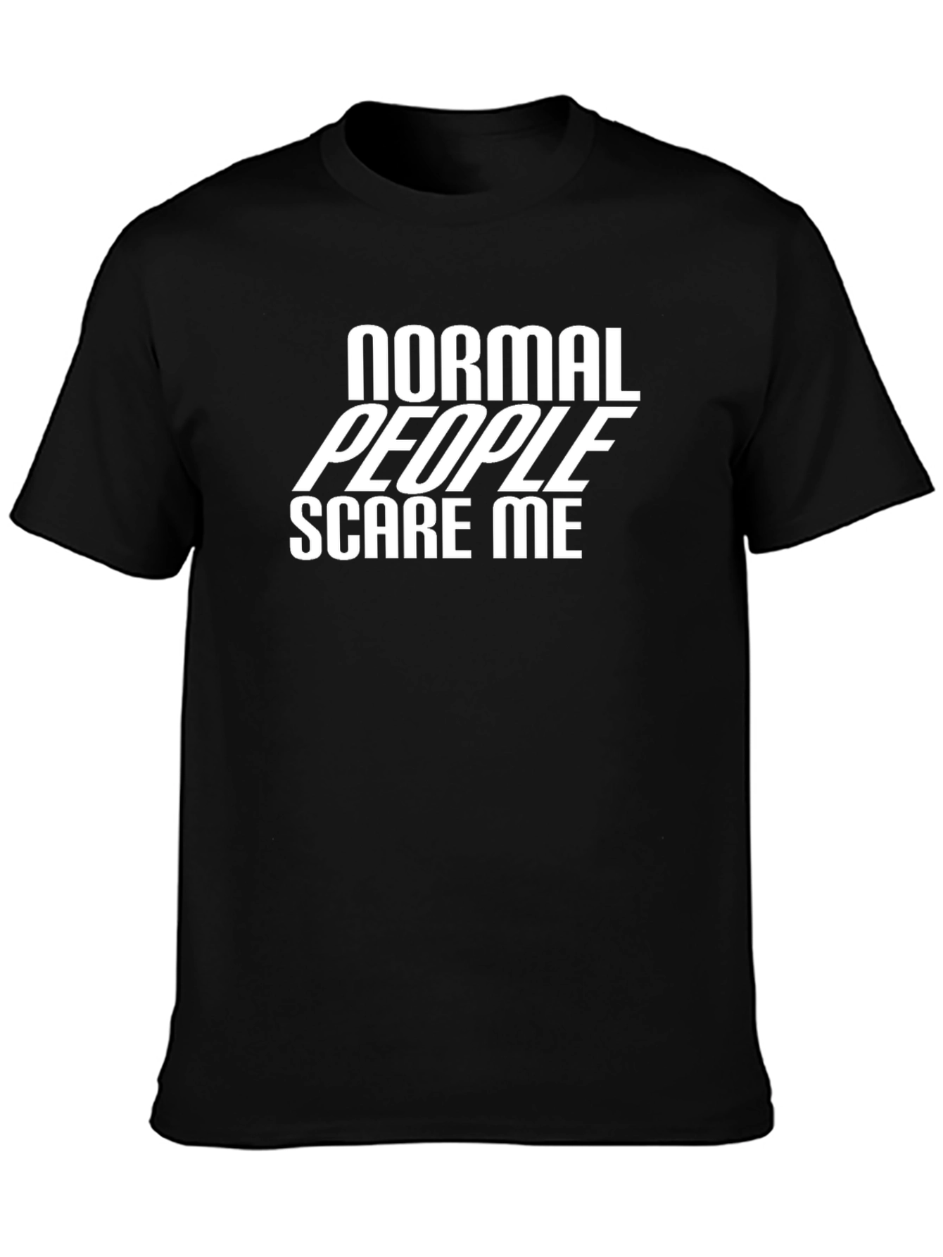Normal People Scare Me - Graphic Tee