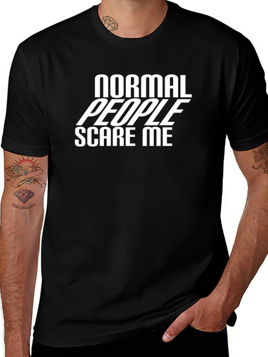 Normal People Scare Me - Graphic Tee