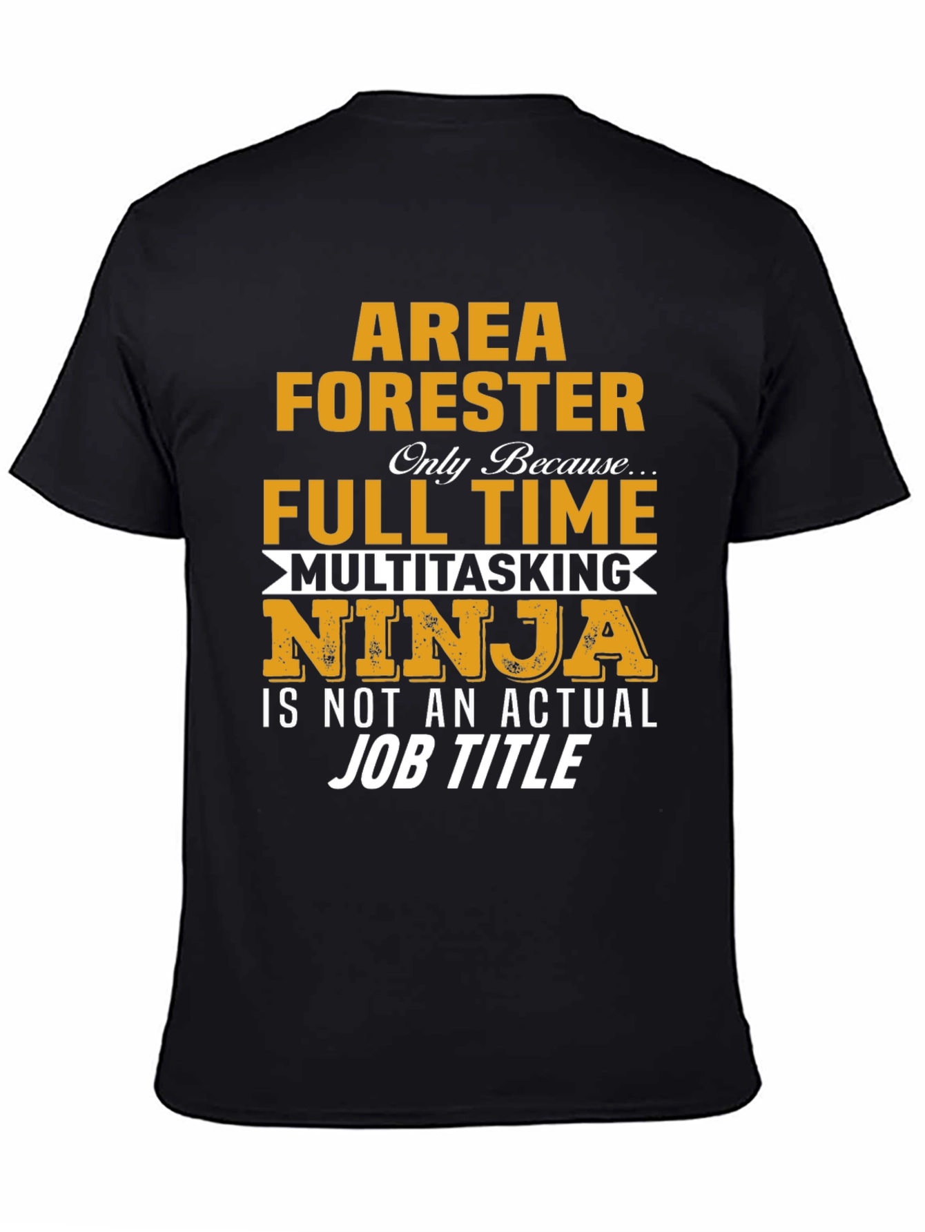 Area Forester T-Shirt - Full Time Multitasking Ninja