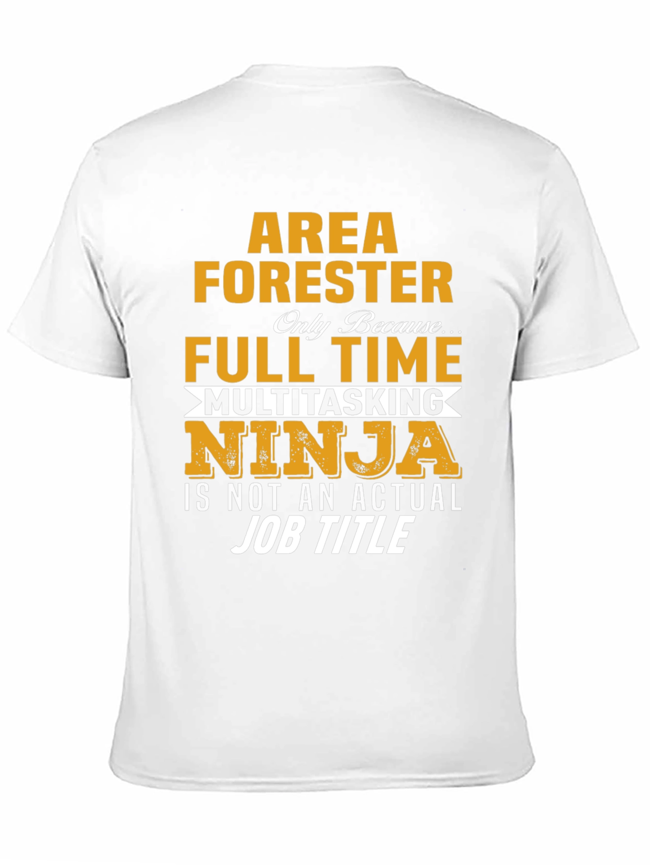 Area Forester T-Shirt - Full Time Multitasking Ninja