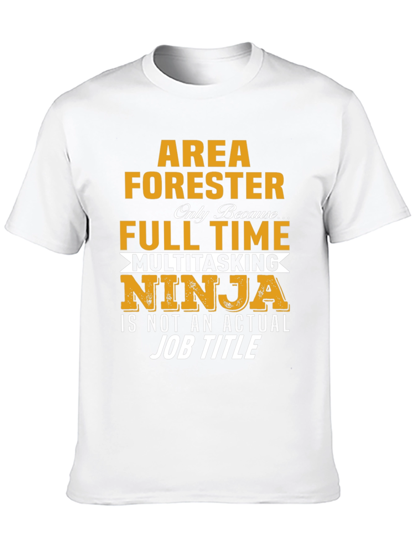 Area Forester T-Shirt - Full Time Multitasking Ninja