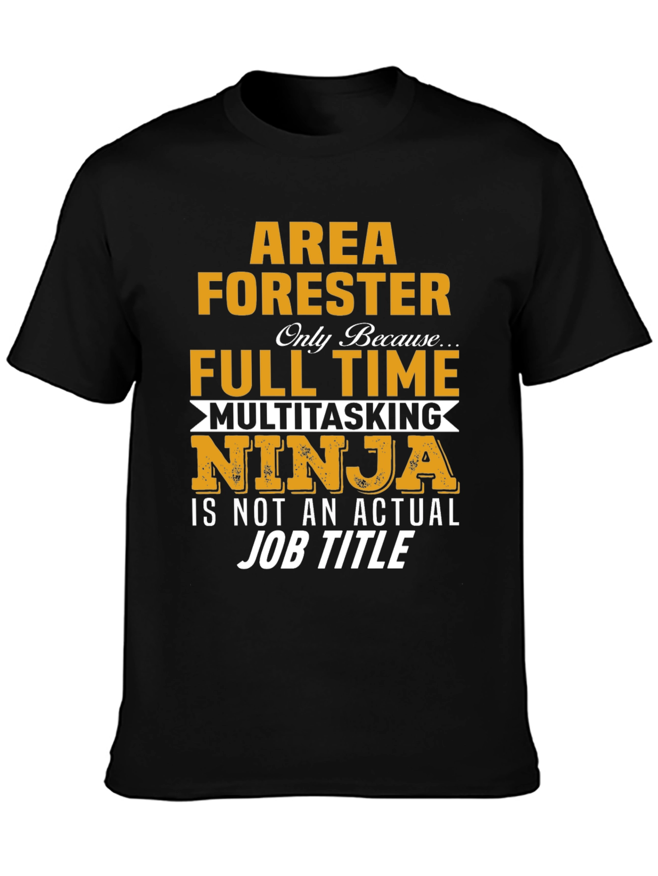 Area Forester T-Shirt - Full Time Multitasking Ninja