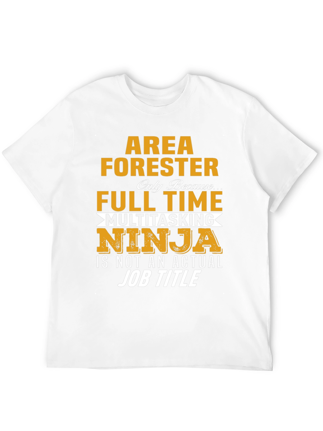 Area Forester T-Shirt - Full Time Multitasking Ninja