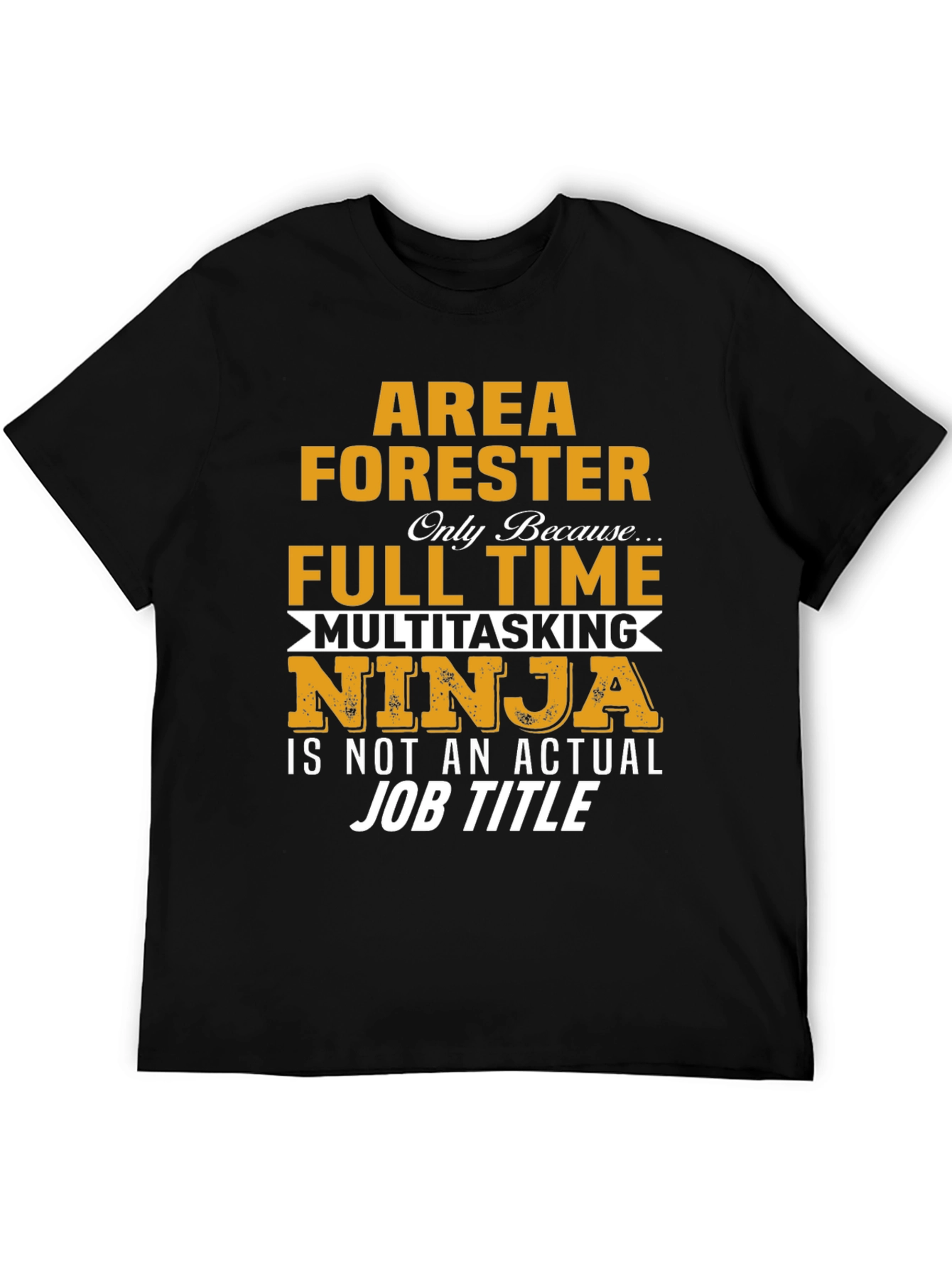 Area Forester T-Shirt - Full Time Multitasking Ninja