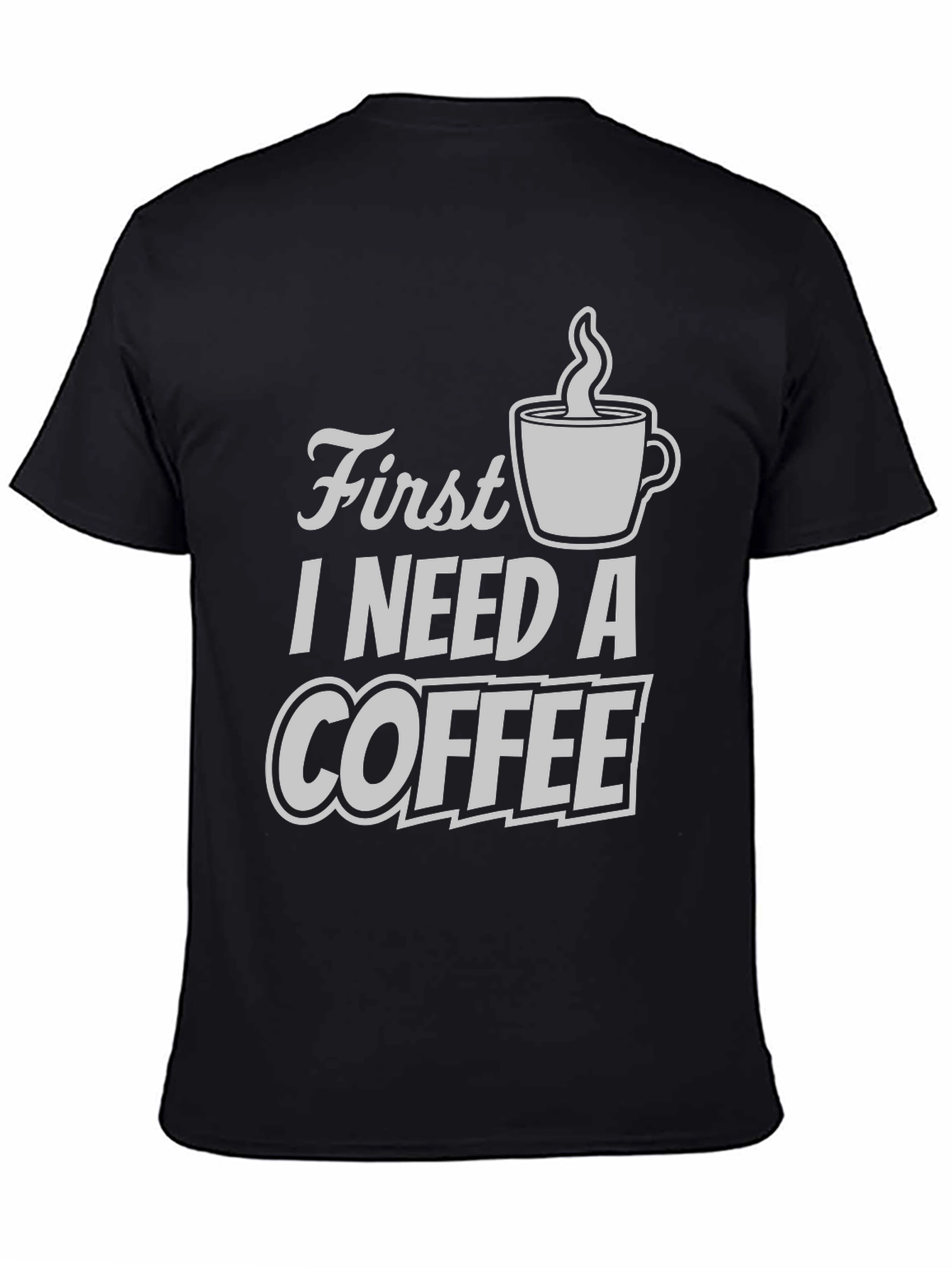 First I Need A Coffee T-Shirt - Black
