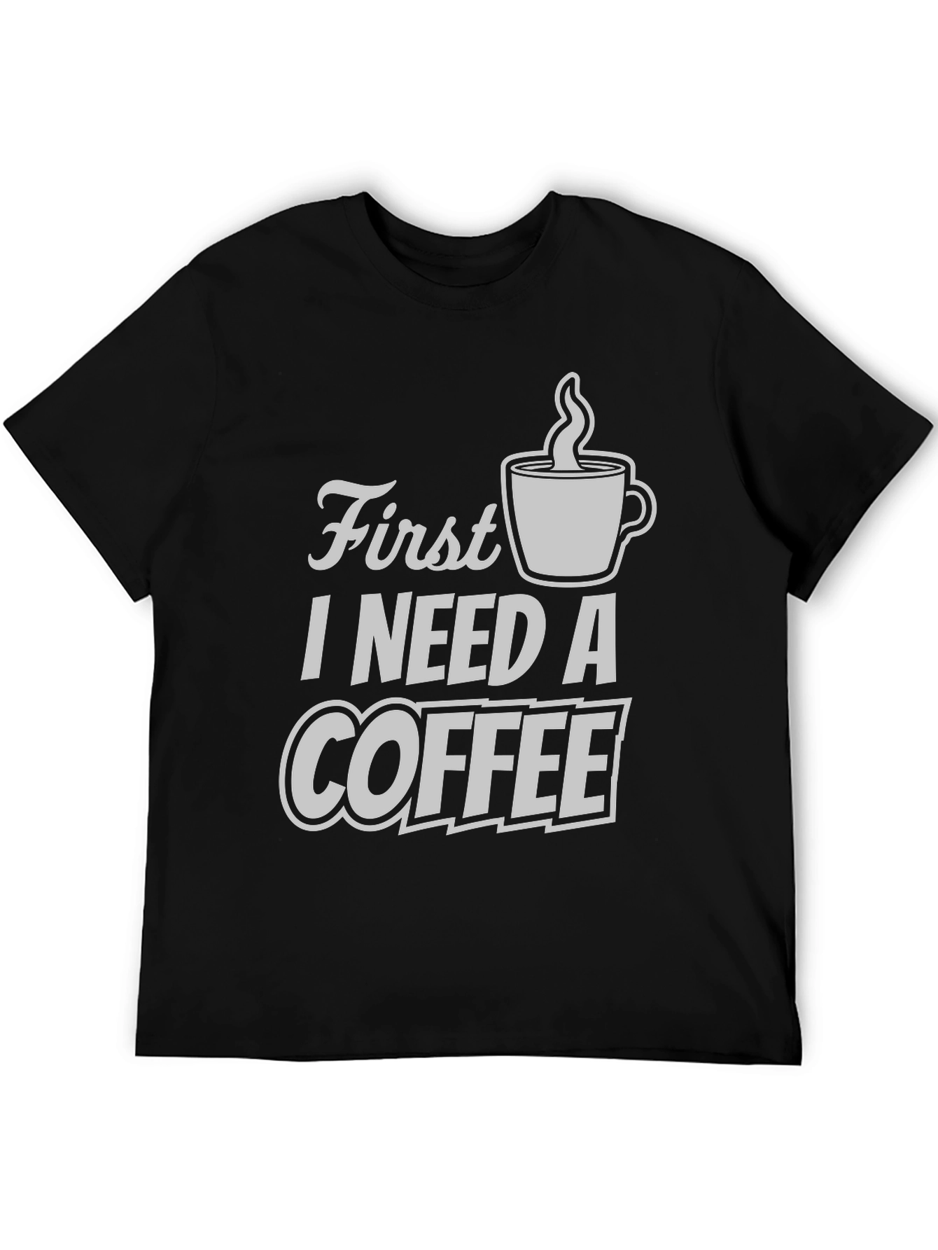 First I Need A Coffee T-Shirt - Black