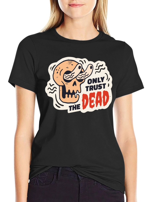 Only Trust the Dead Graphic Tee