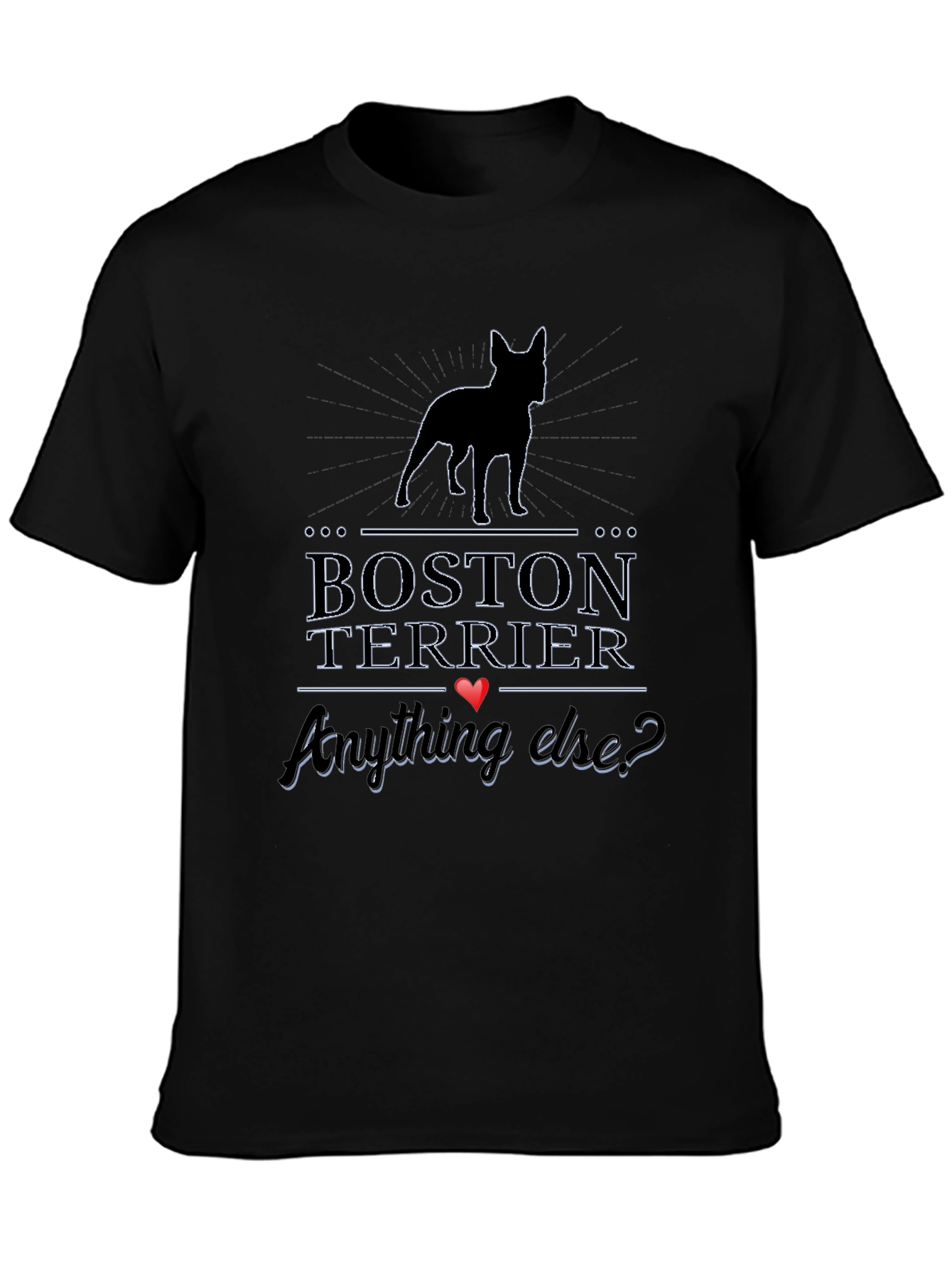 Boston Terrier T-Shirt - Anything Else?