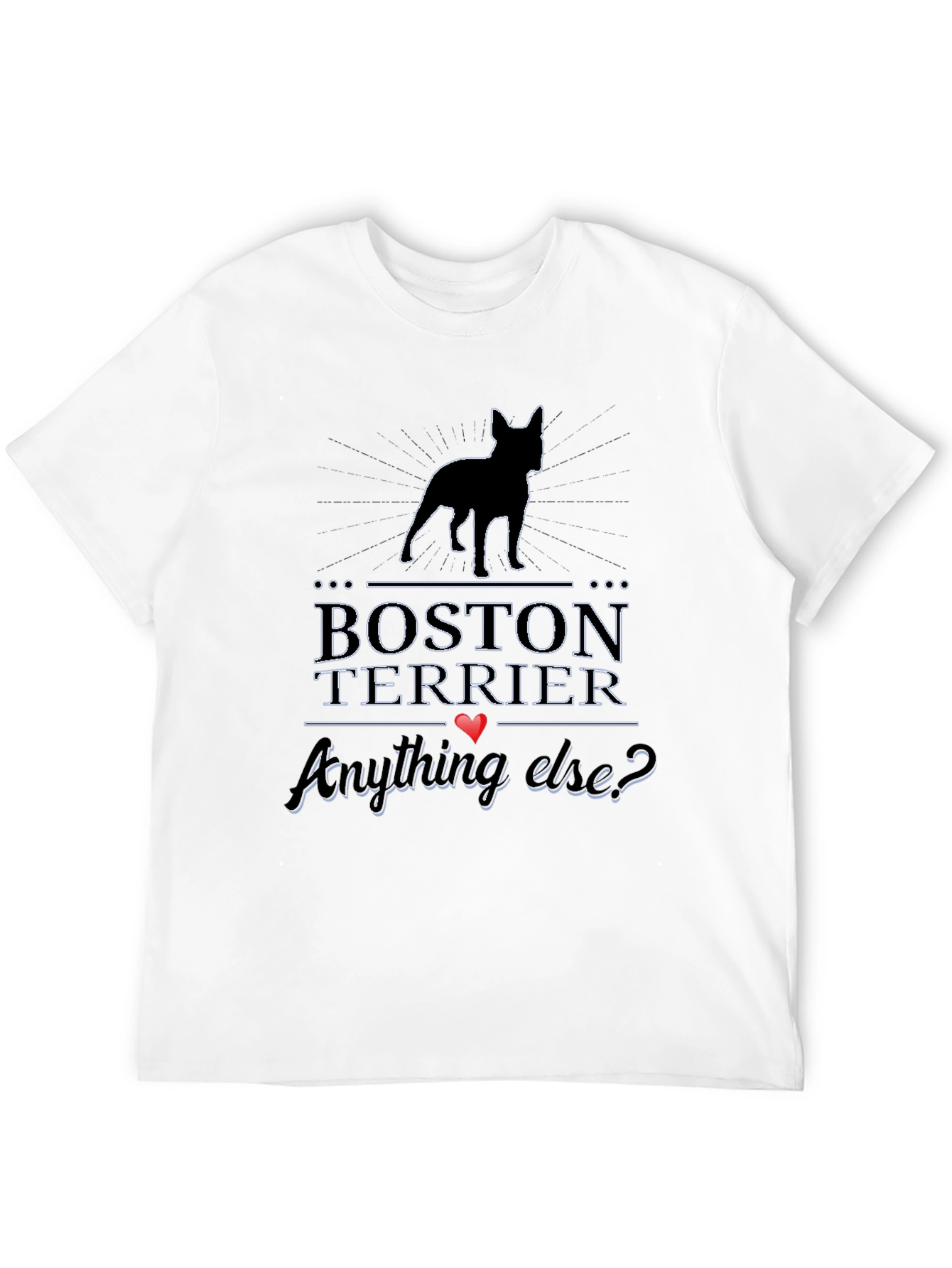 Boston Terrier T-Shirt - Anything Else?