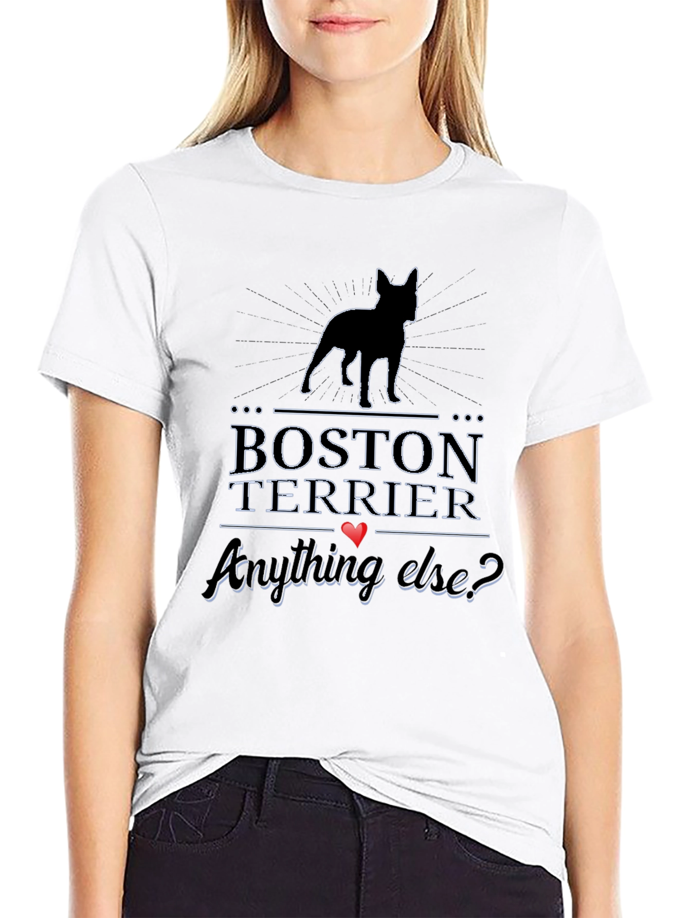 Boston Terrier T-Shirt - Anything Else?
