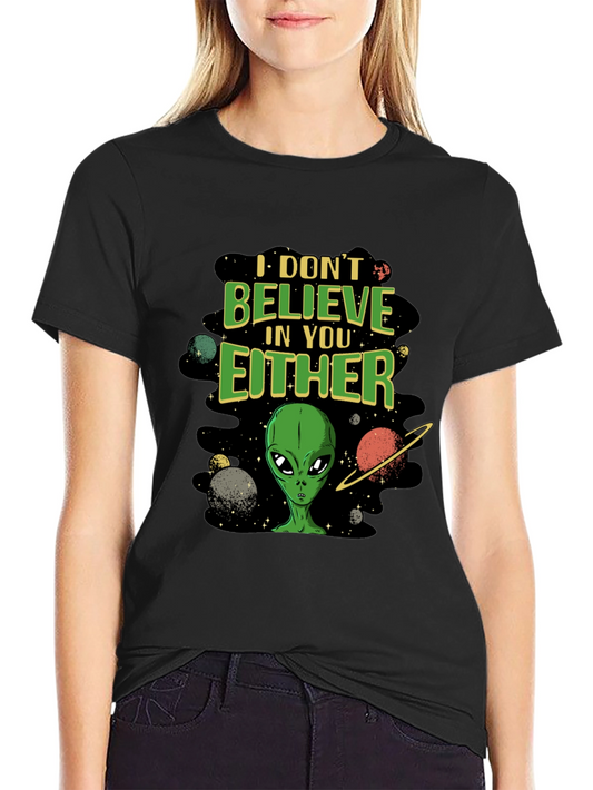 I Dont Believe in You Either Alien Graphic T-Shirt