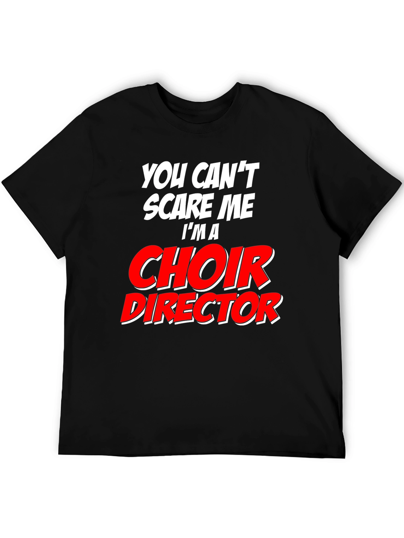 Choir Director T-Shirt - Funny Fearless Design
