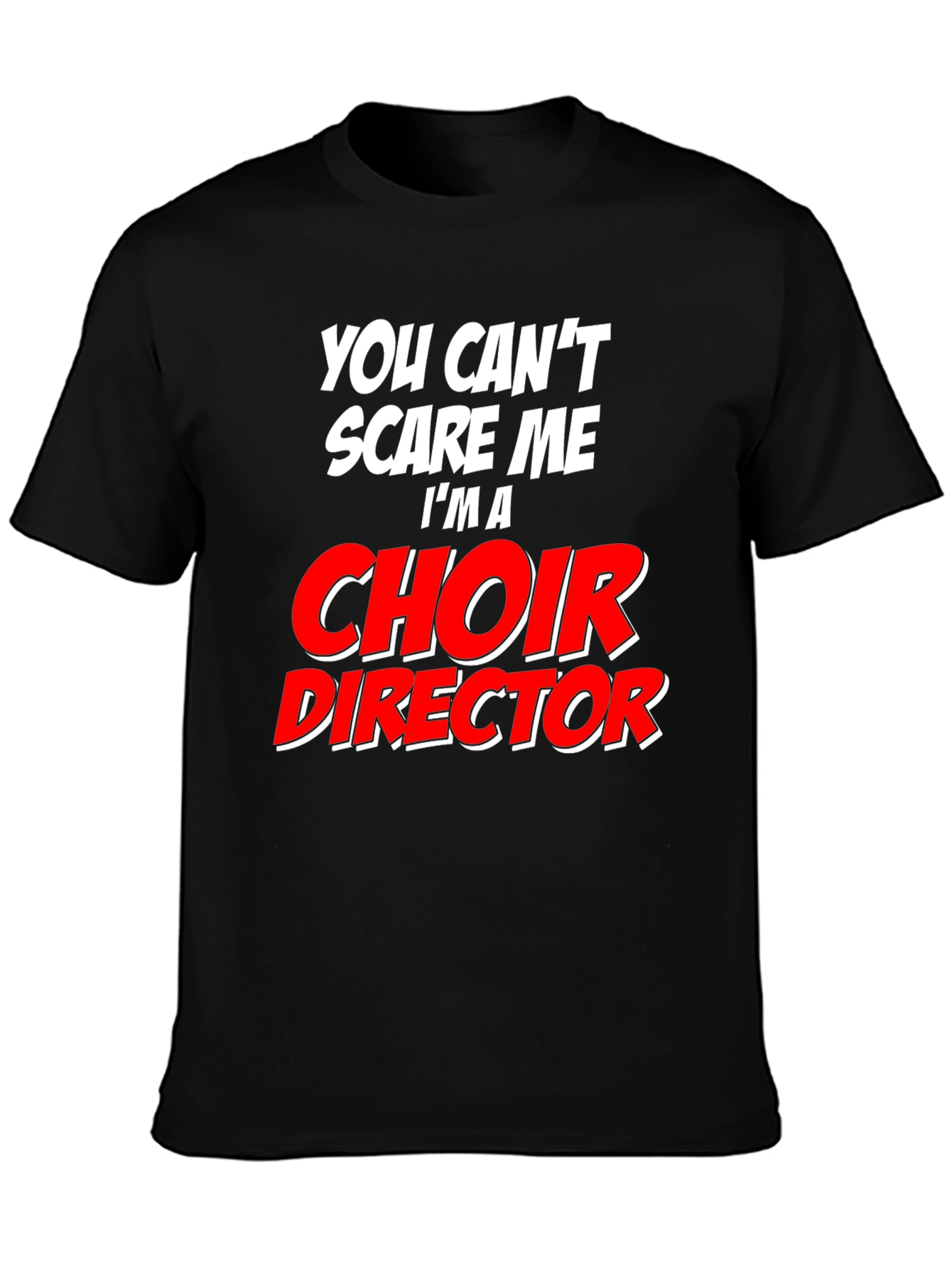 Choir Director T-Shirt - Funny Fearless Design