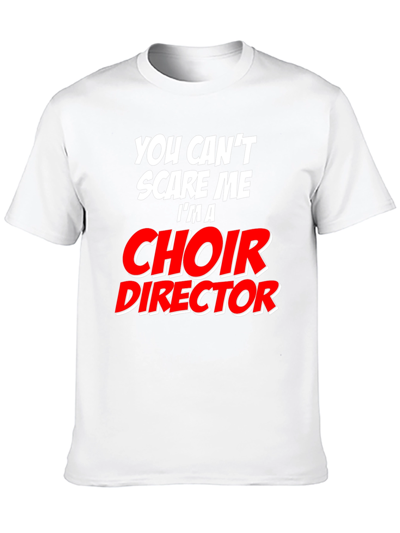 Choir Director T-Shirt - Funny Fearless Design