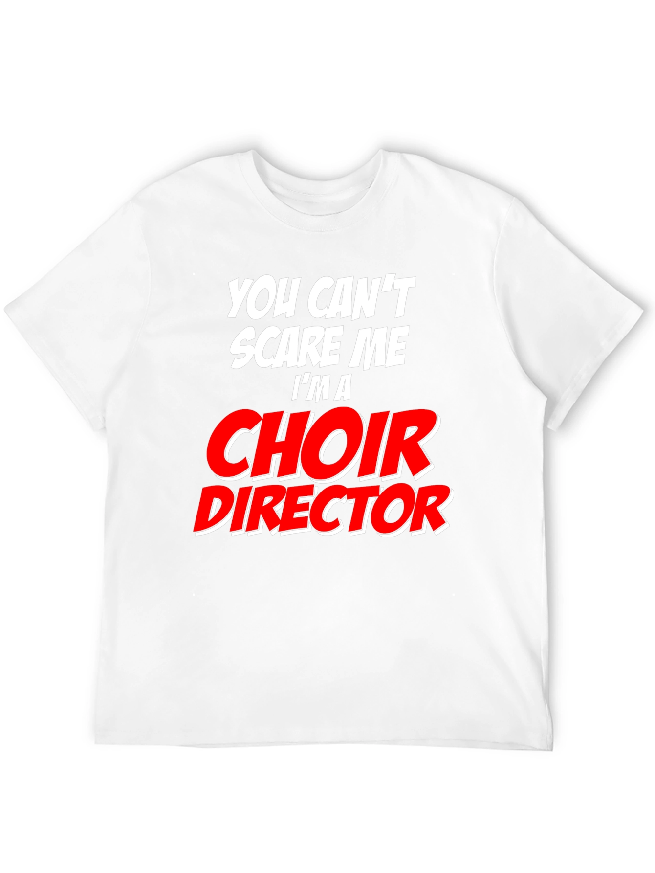 Choir Director T-Shirt - Funny Fearless Design