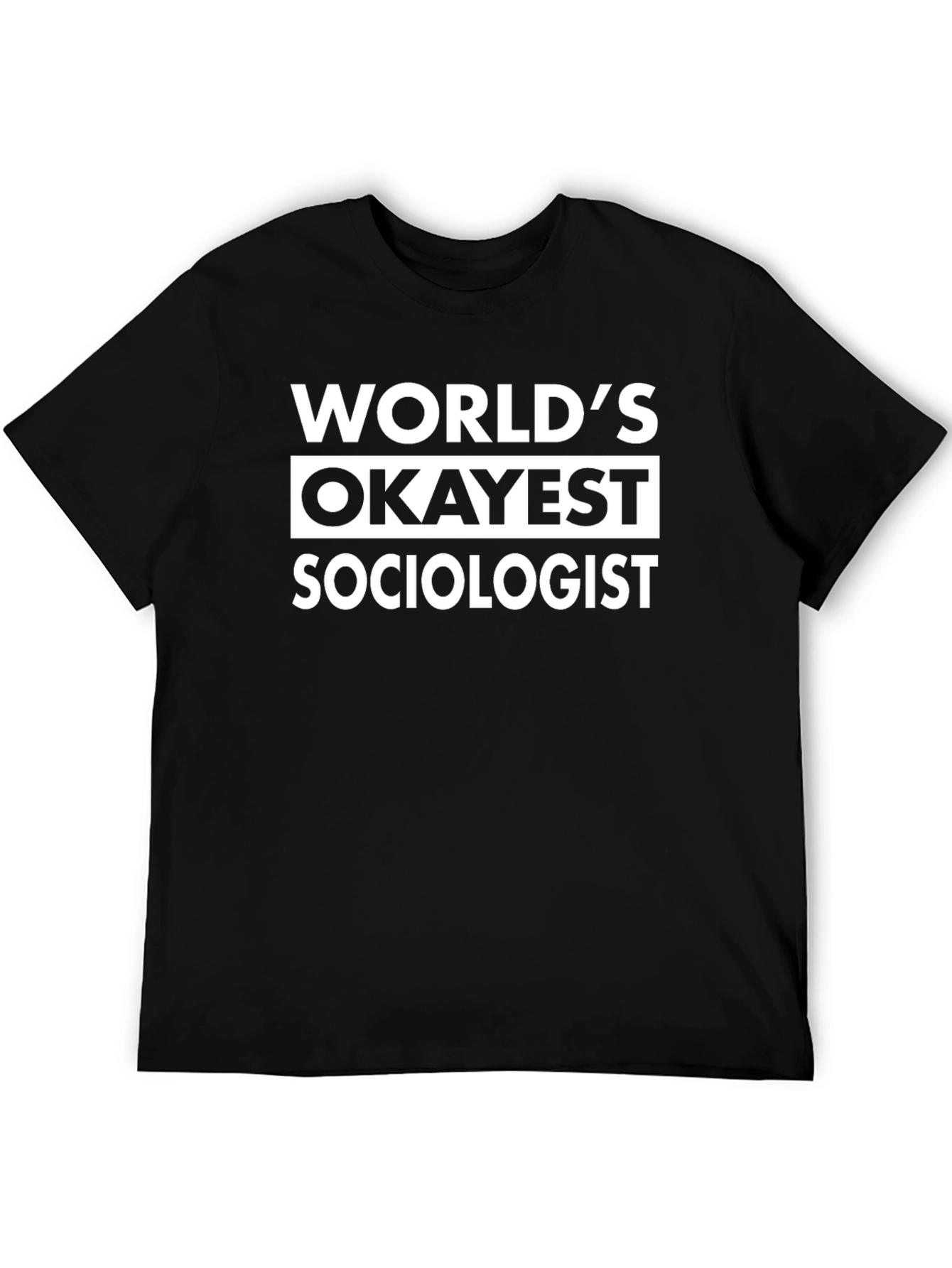 Worlds Okayest Sociologist - Funny Black T-Shirt