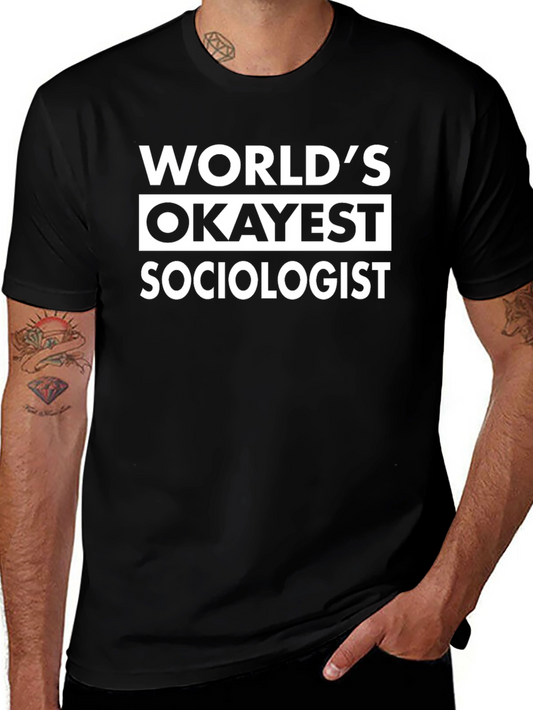 Worlds Okayest Sociologist - Funny Black T-Shirt