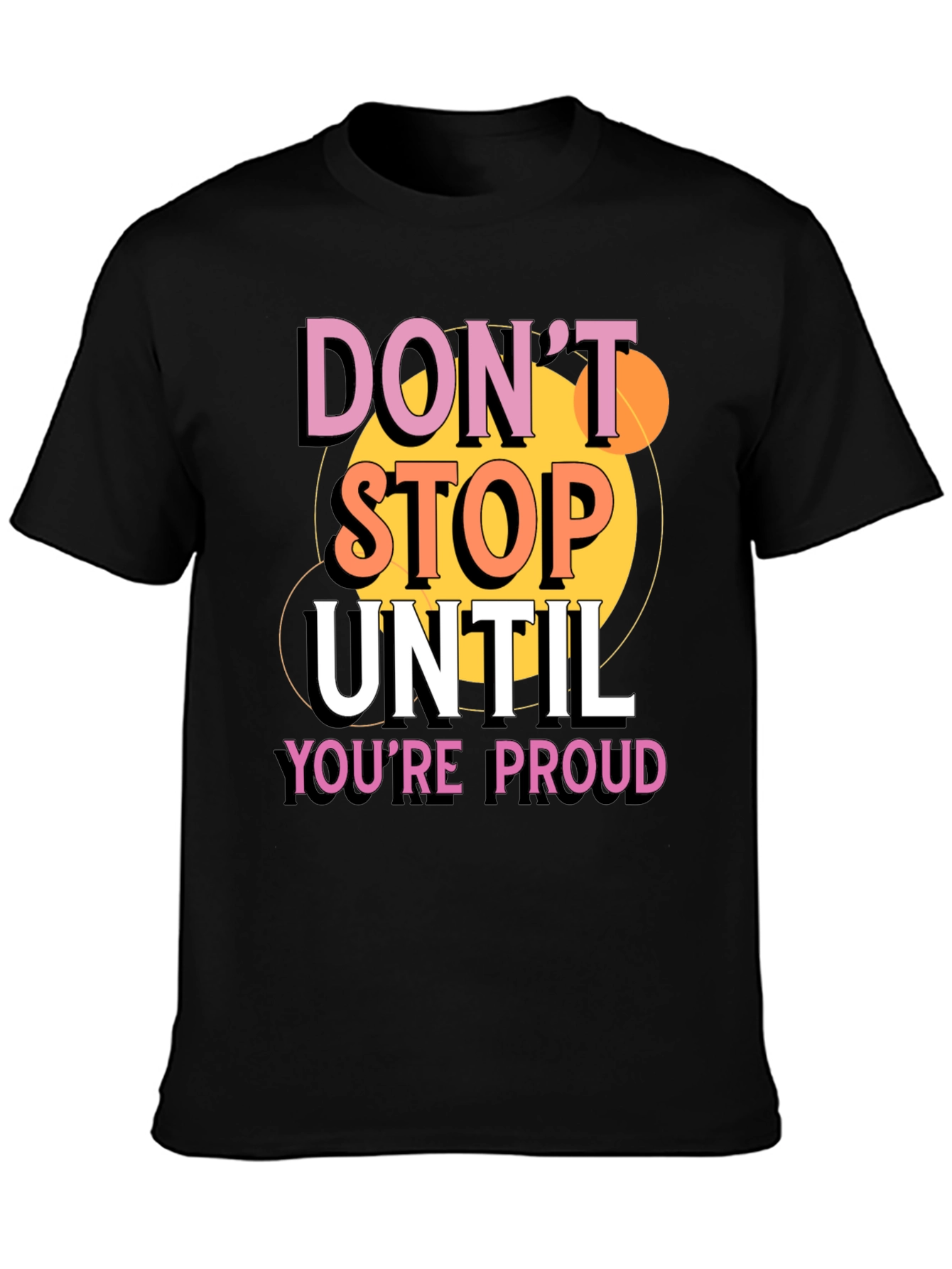 Dont Stop Until Youre Proud Graphic T-Shirt