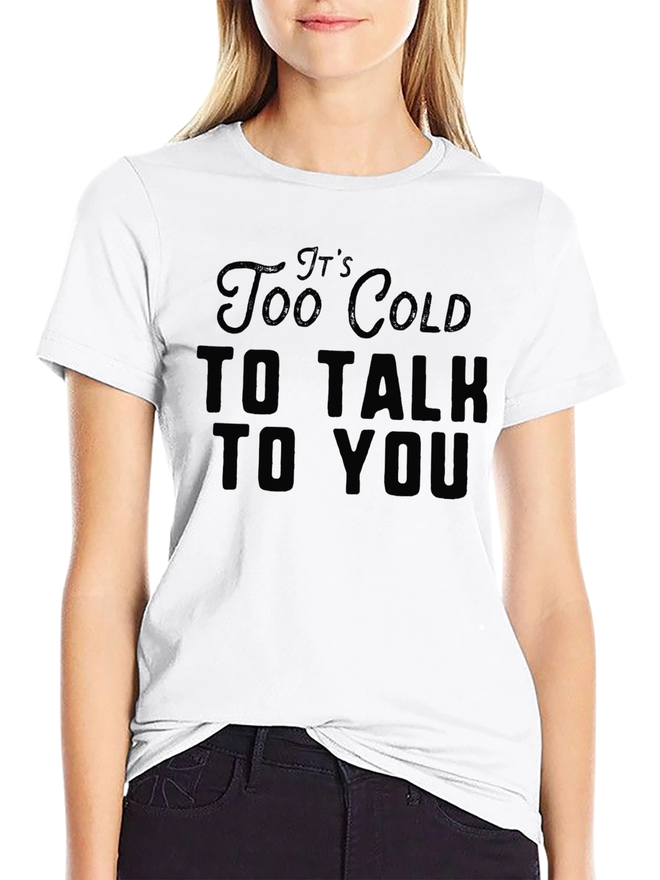 Its Too Cold to Talk to You Black T-Shirt