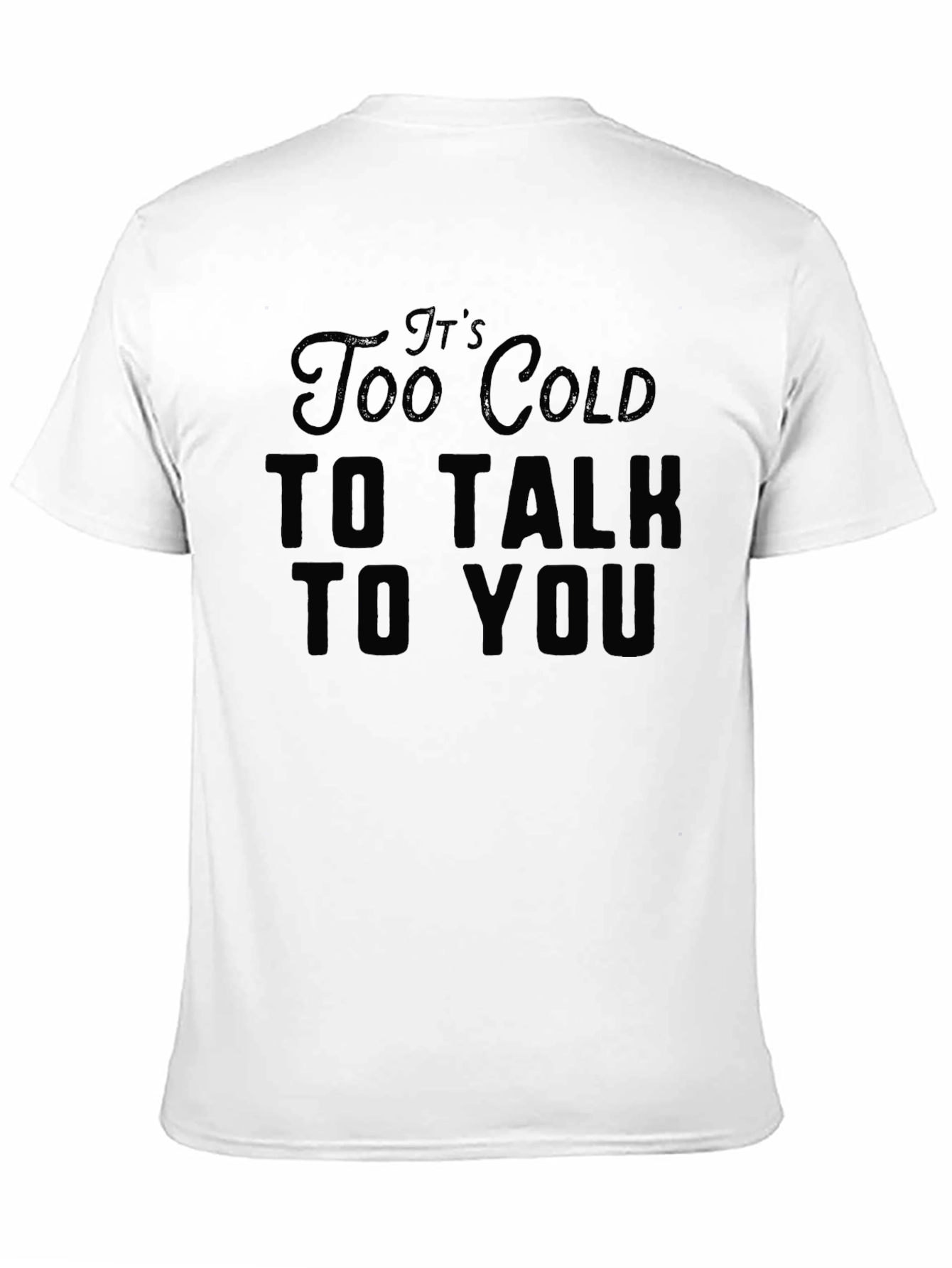 Its Too Cold to Talk to You Black T-Shirt