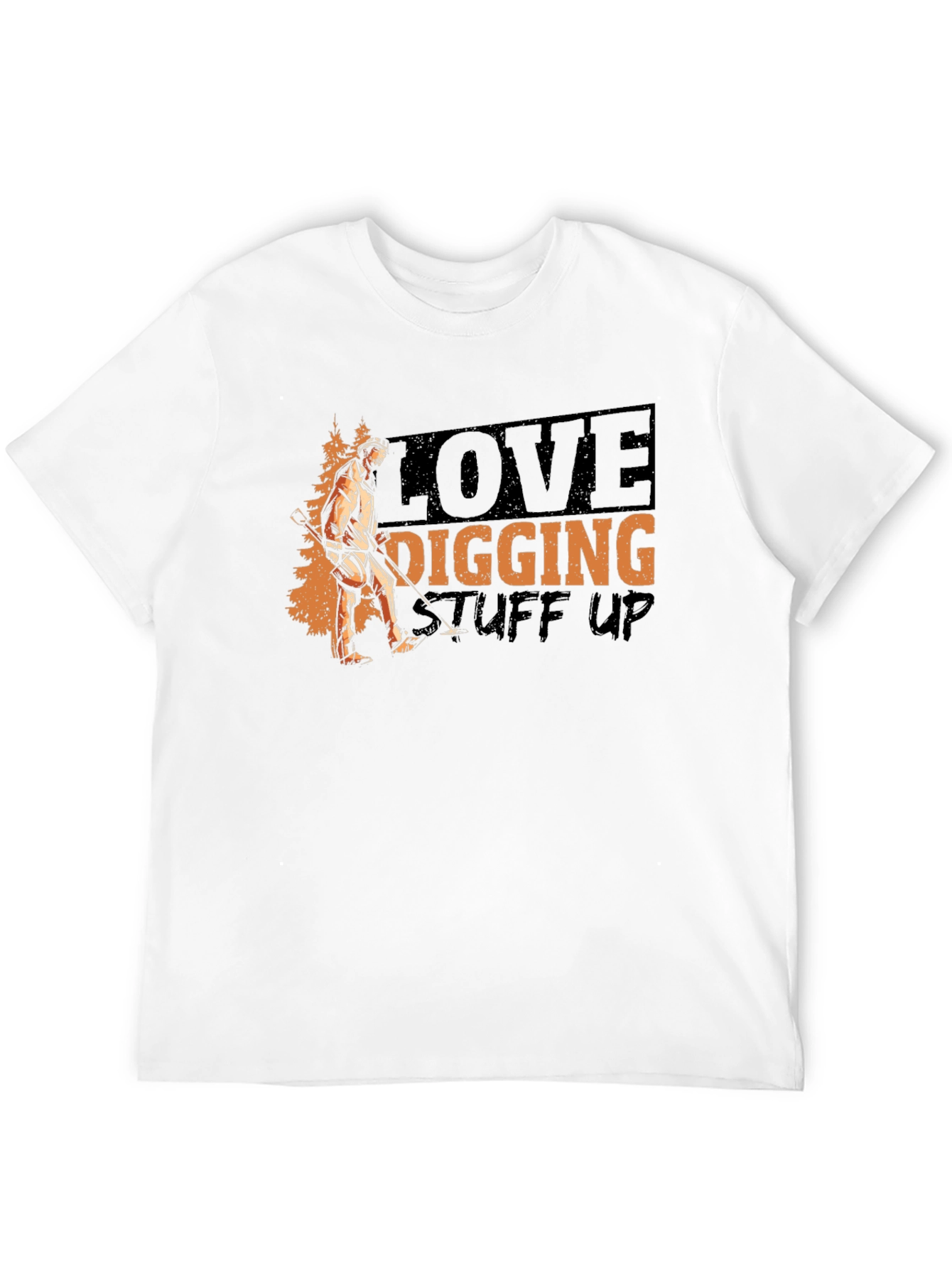 Love Digging Stuff Up T-Shirt