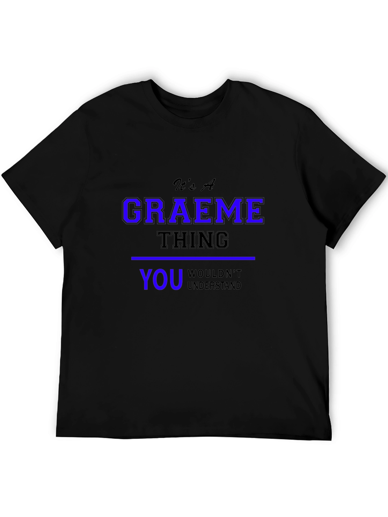 Graeme Thing T-Shirt - You Wouldnt Understand