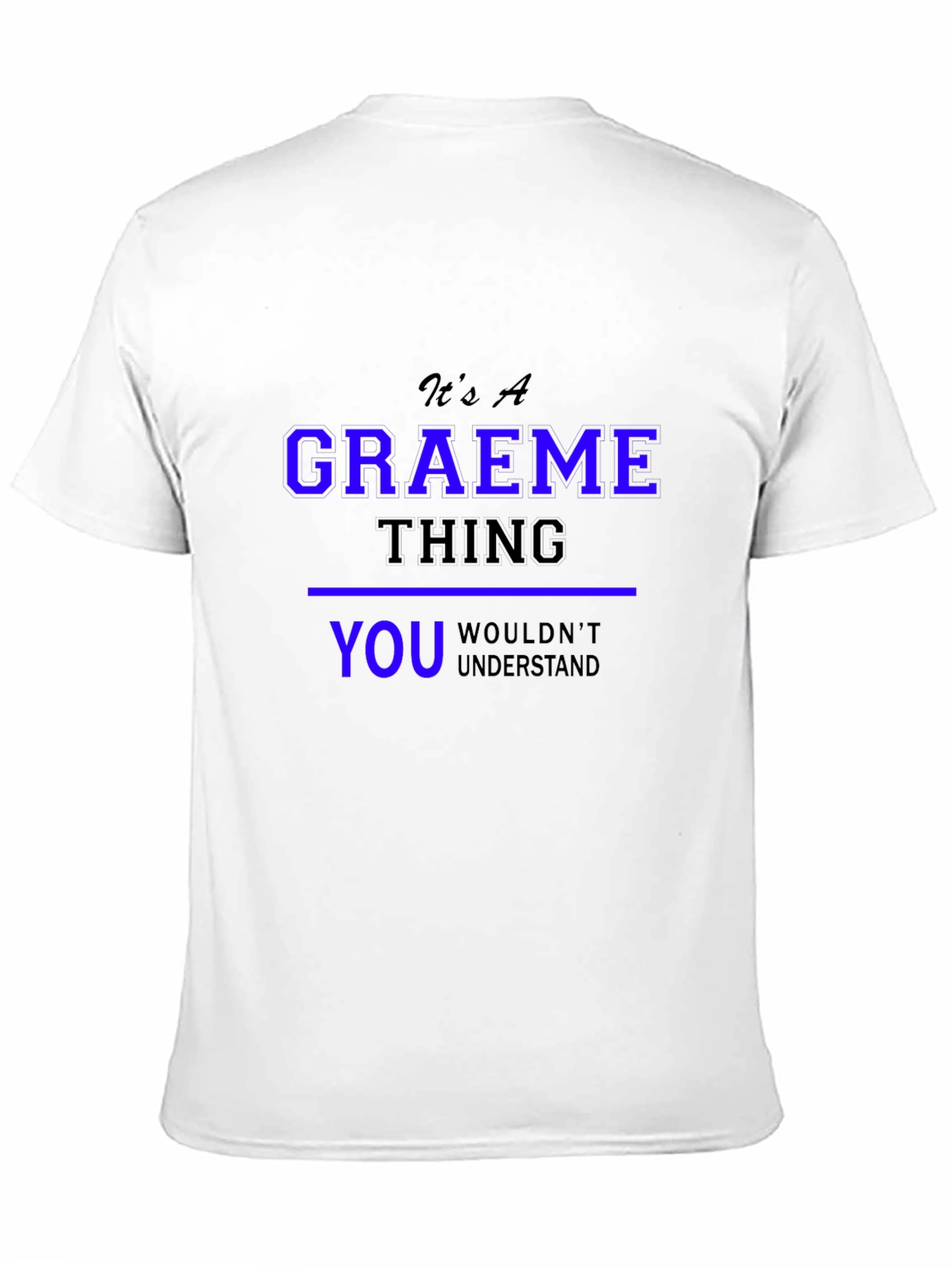 Graeme Thing T-Shirt - You Wouldnt Understand