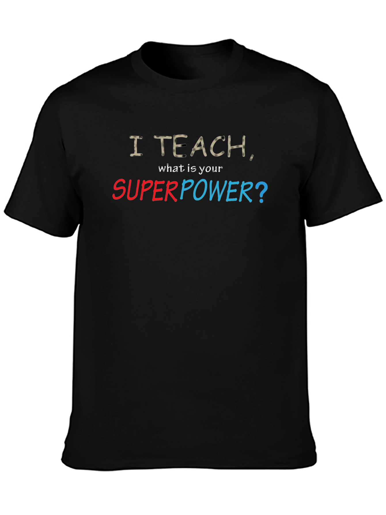 I Teach Whats Your Superpower? T-Shirt