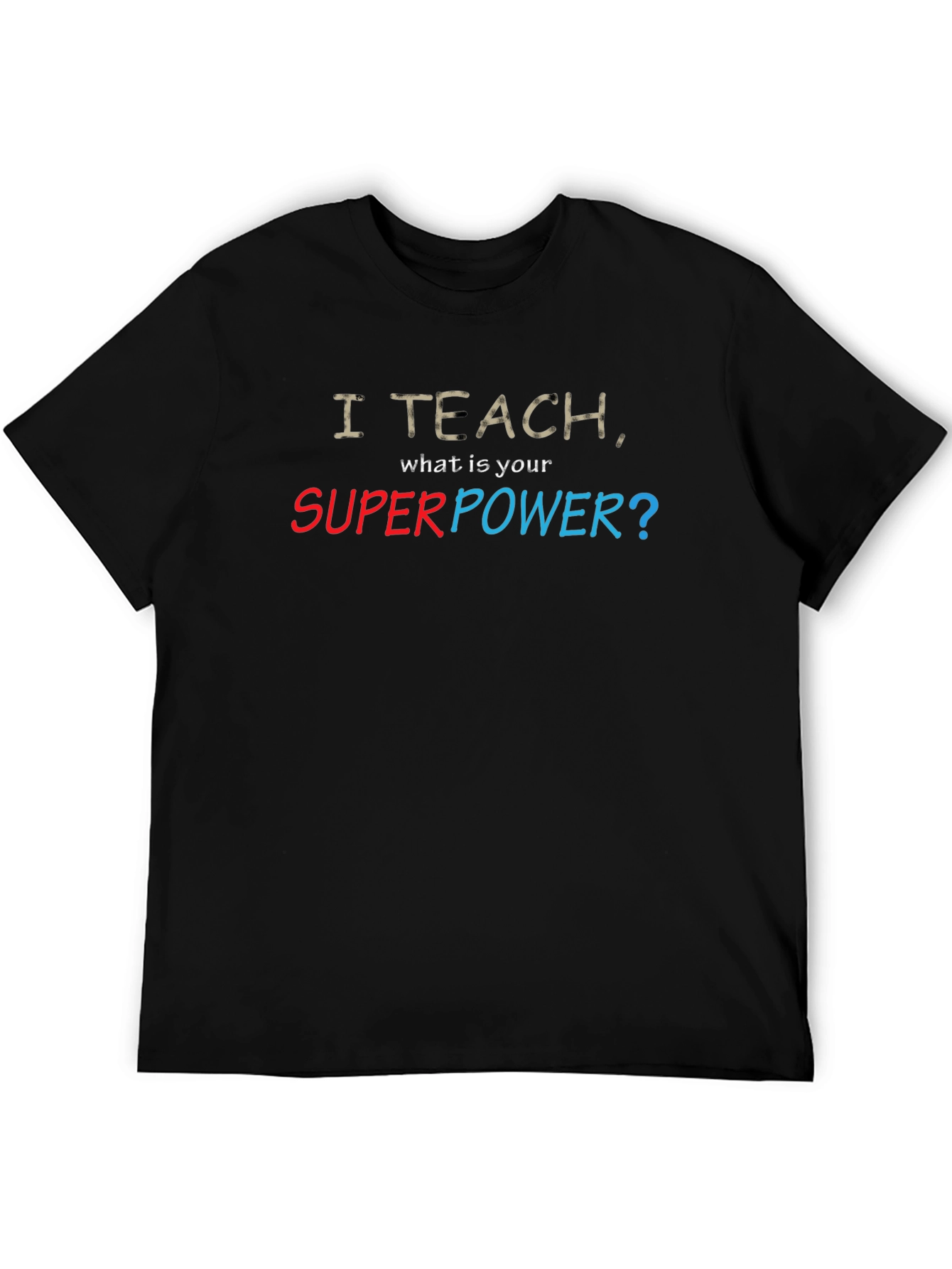 I Teach Whats Your Superpower? T-Shirt