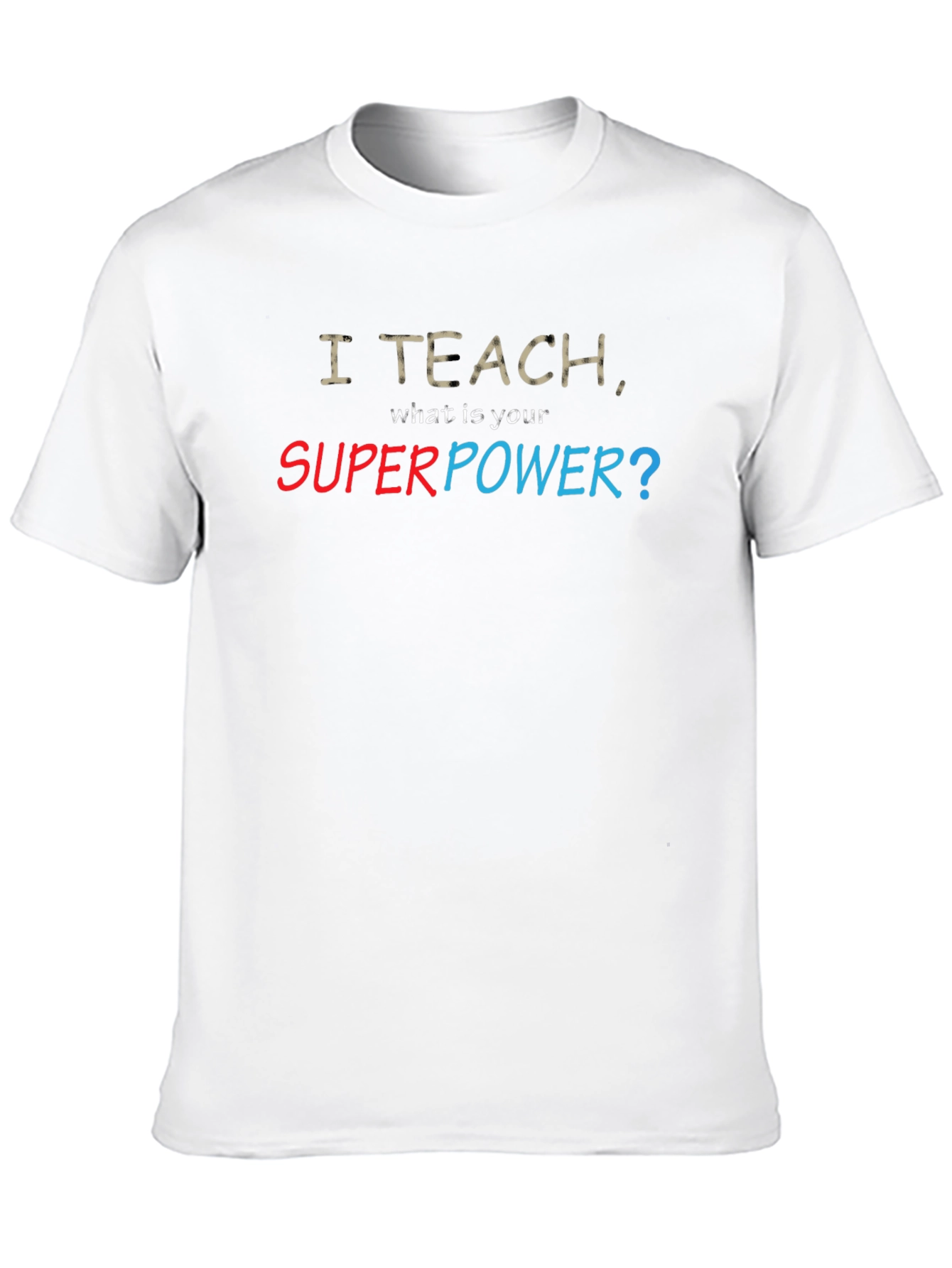 I Teach Whats Your Superpower? T-Shirt