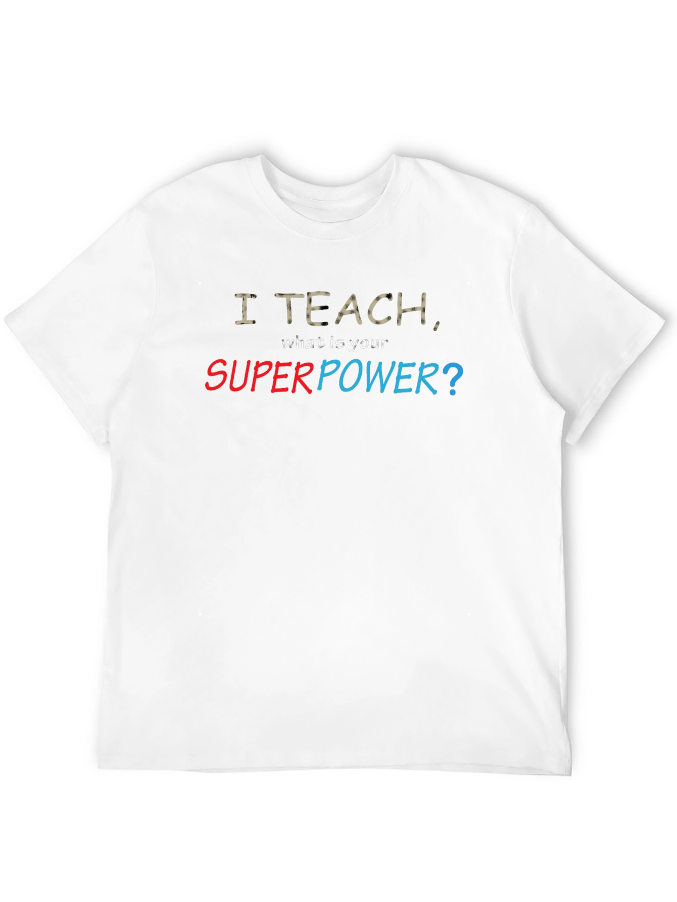 I Teach Whats Your Superpower? T-Shirt
