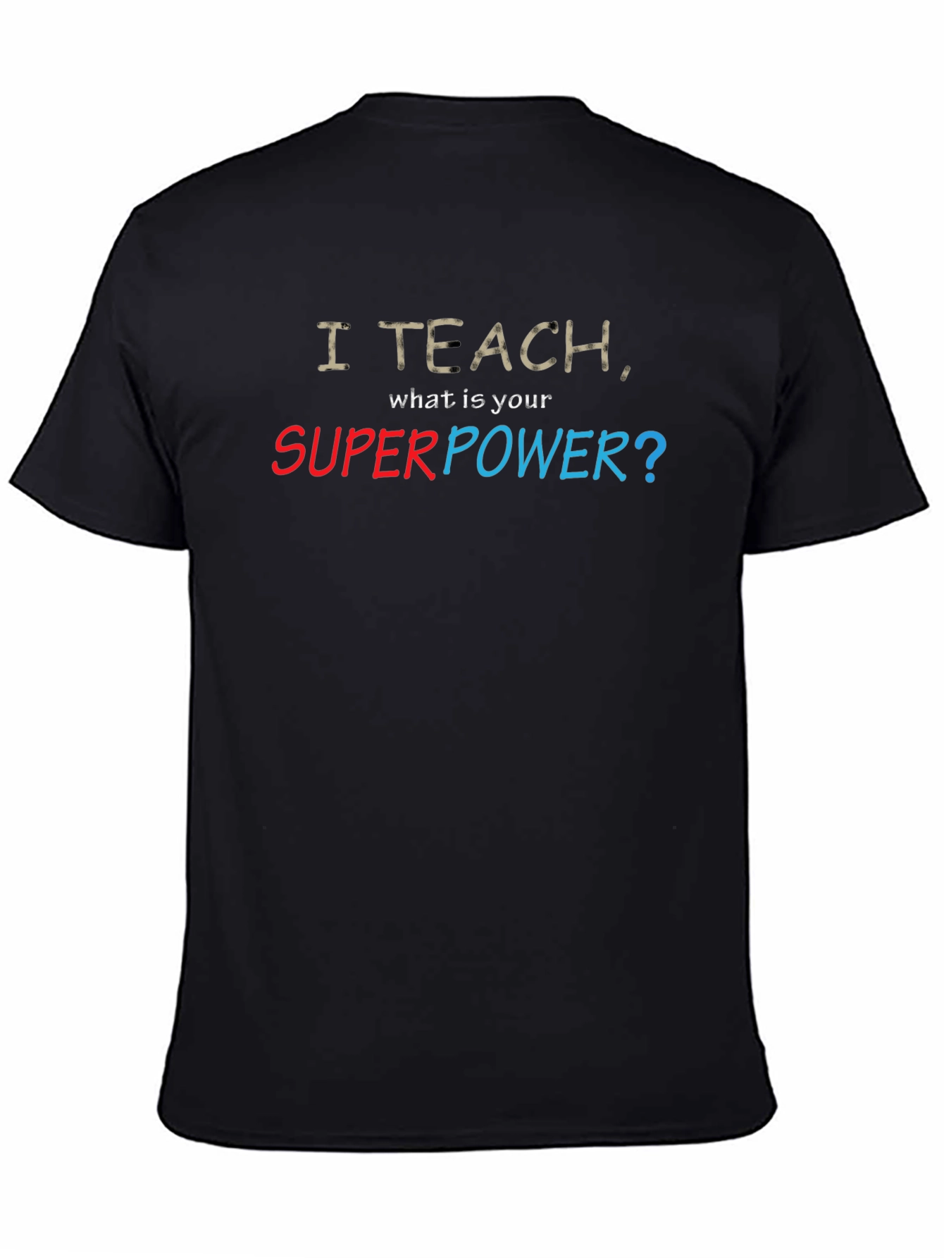 I Teach Whats Your Superpower? T-Shirt