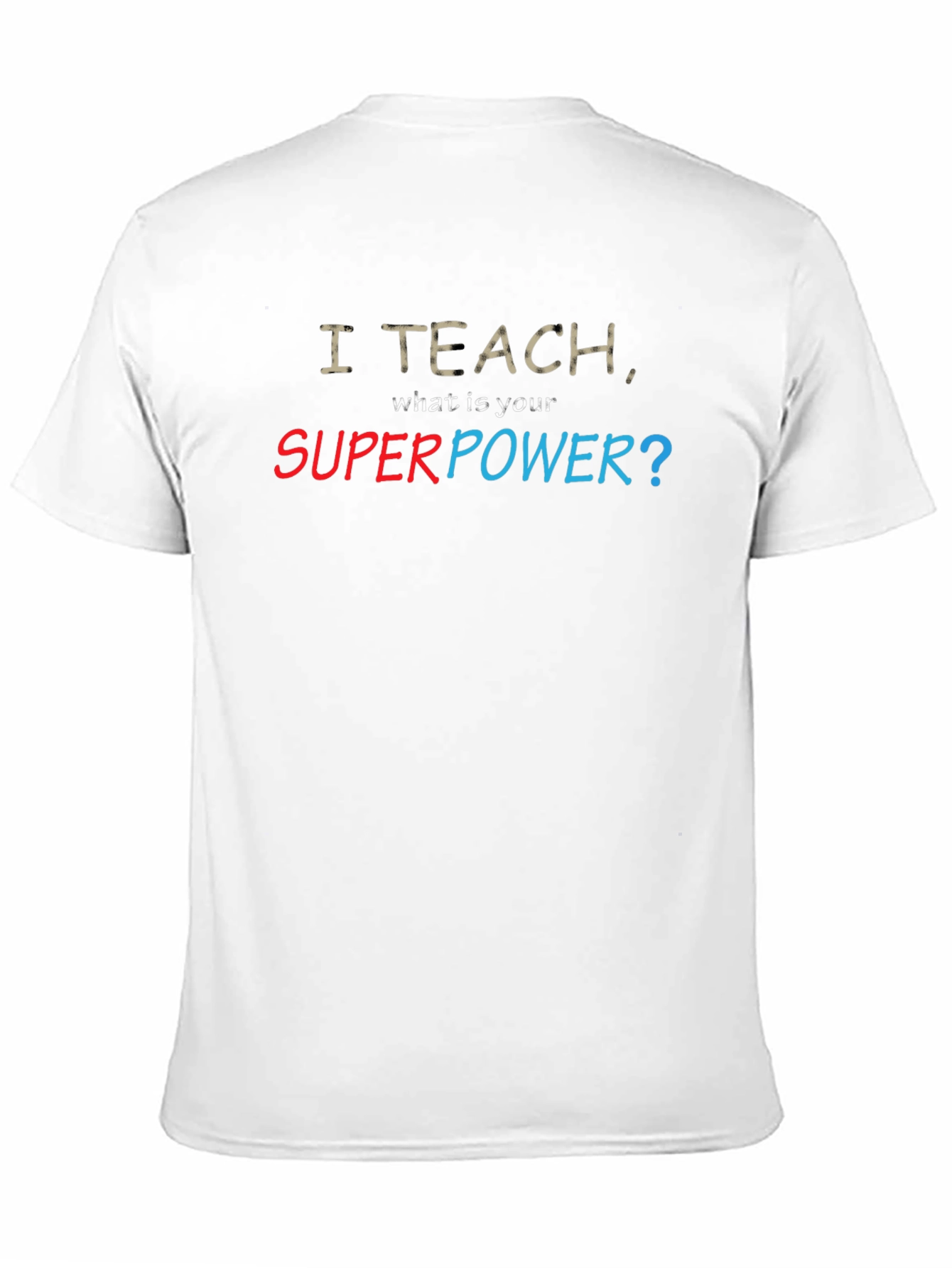 I Teach Whats Your Superpower? T-Shirt