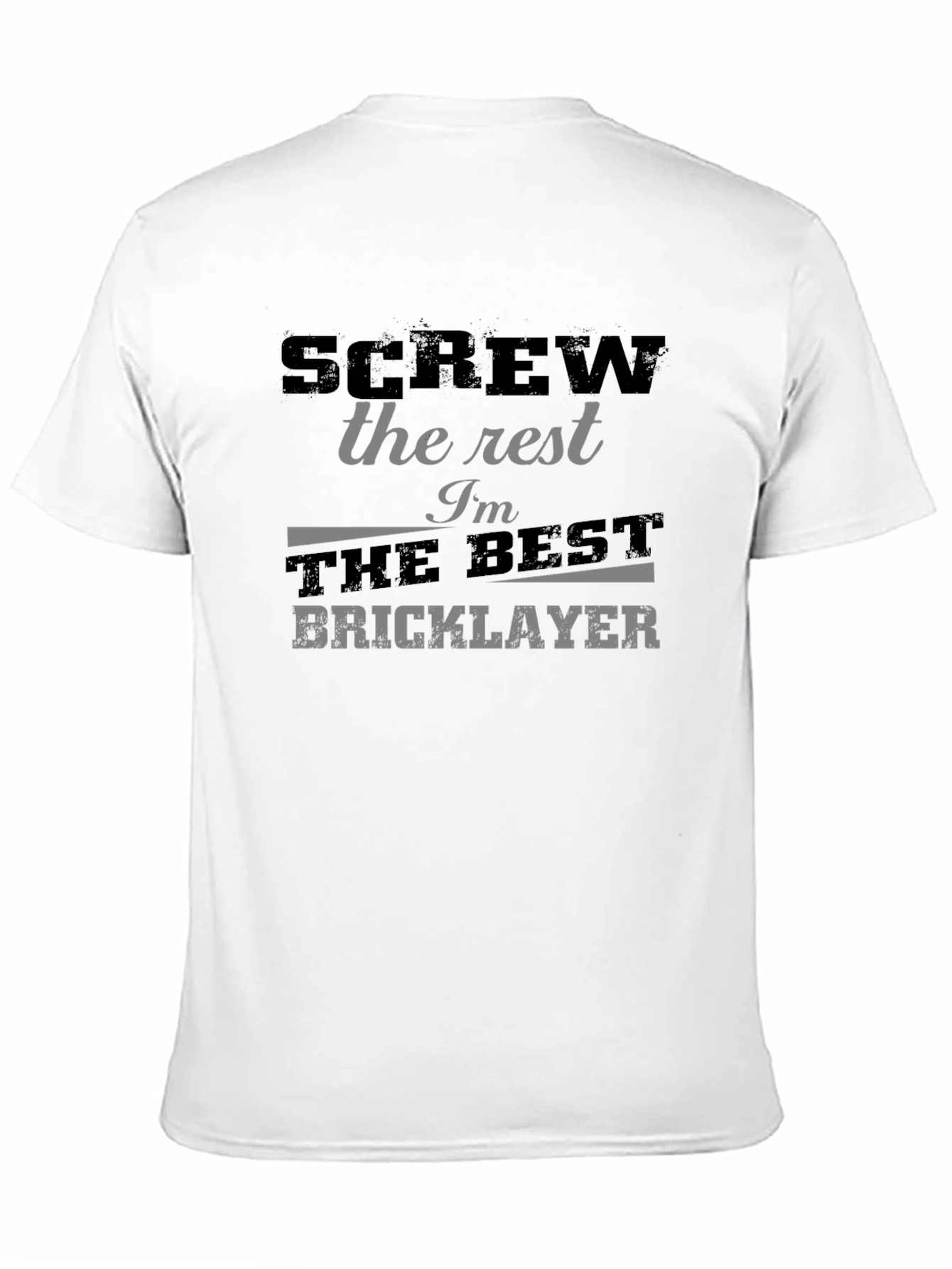 Screw the Rest Im the Best Bricklayer T-Shirt