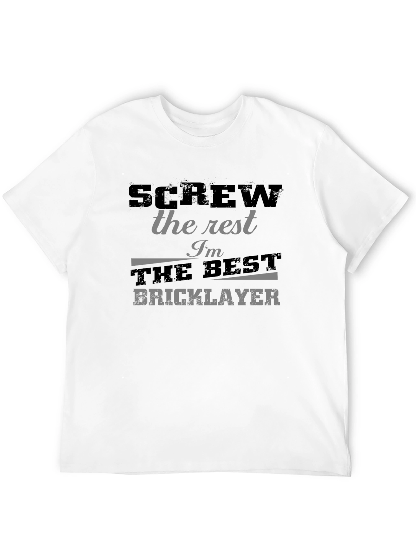 Screw the Rest Im the Best Bricklayer T-Shirt