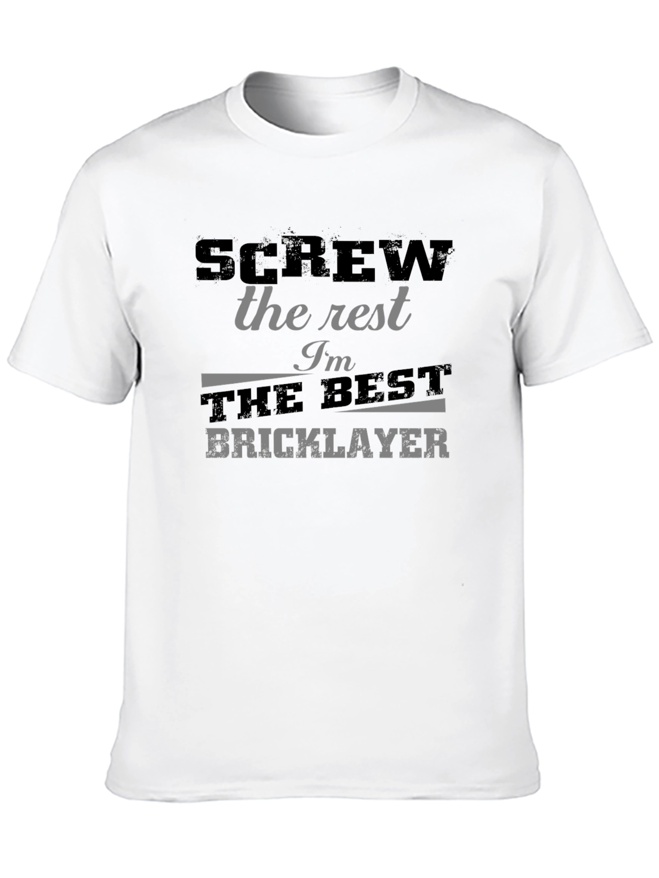 Screw the Rest Im the Best Bricklayer T-Shirt