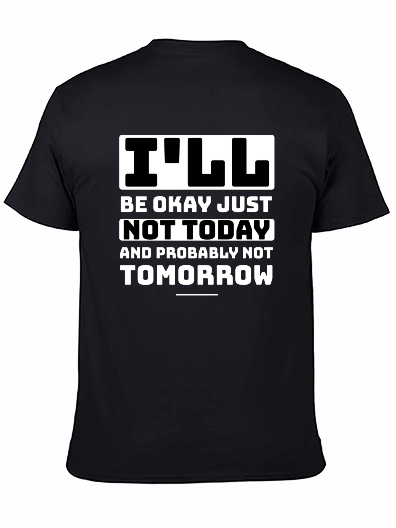 Funny Ill Be Okay Not Today Graphic Tee