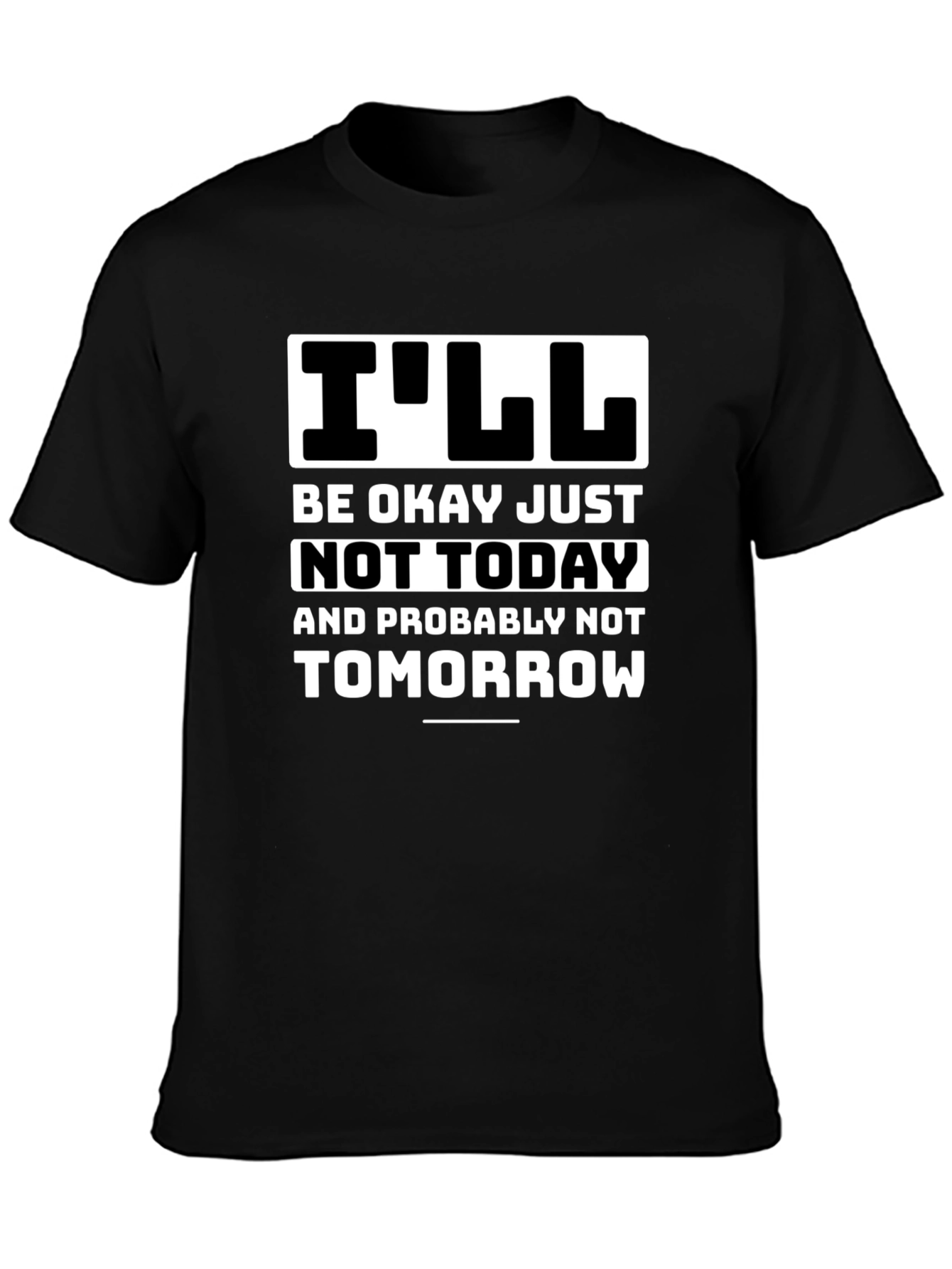 Funny Ill Be Okay Not Today Graphic Tee