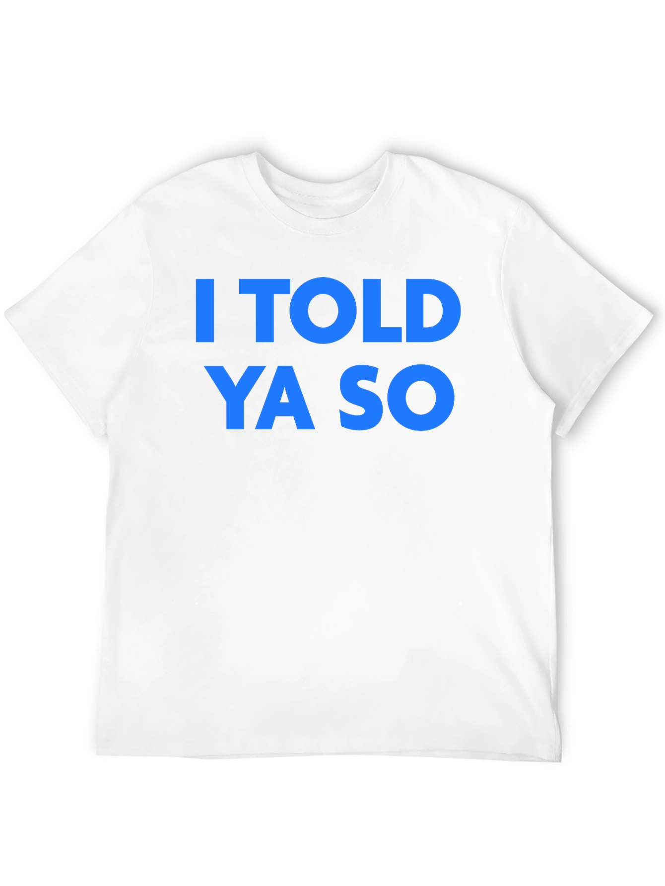 I Told Ya So T-Shirt - Classic Graphic Tee