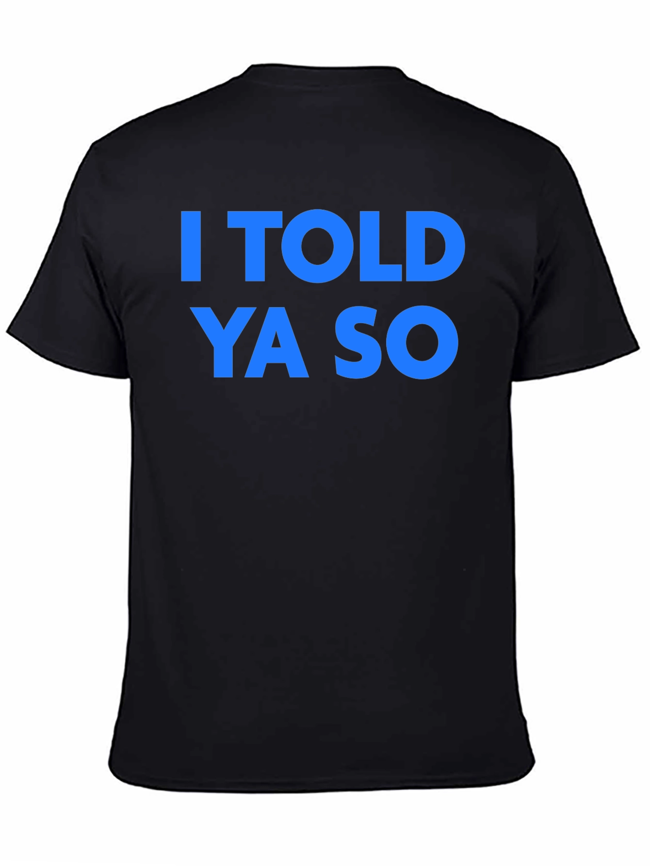 I Told Ya So T-Shirt - Classic Graphic Tee