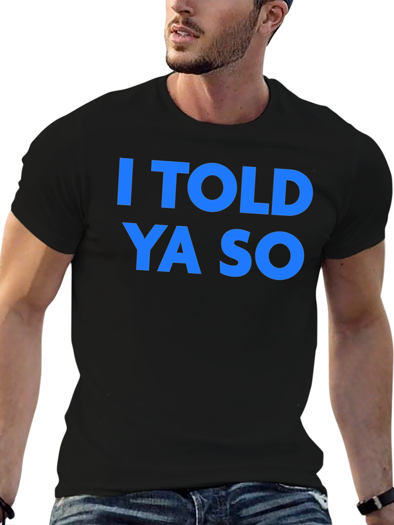 I Told Ya So T-Shirt - Classic Graphic Tee