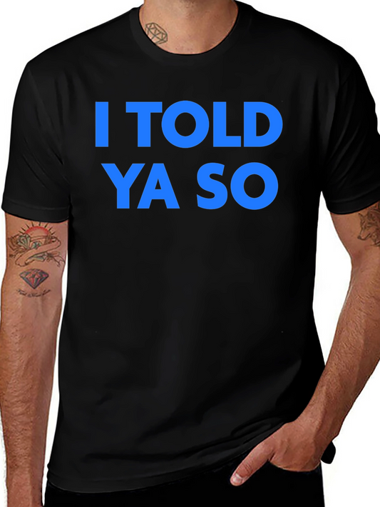 I Told Ya So T-Shirt - Classic Graphic Tee