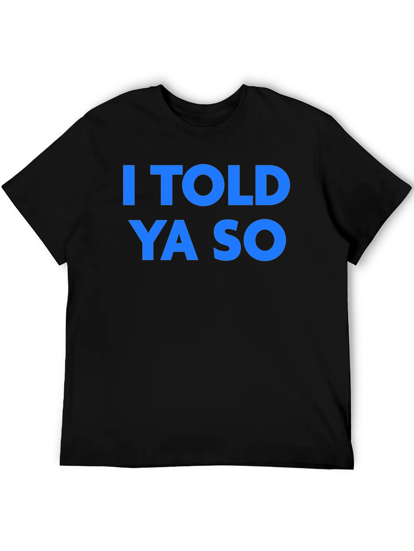 I Told Ya So T-Shirt - Classic Graphic Tee
