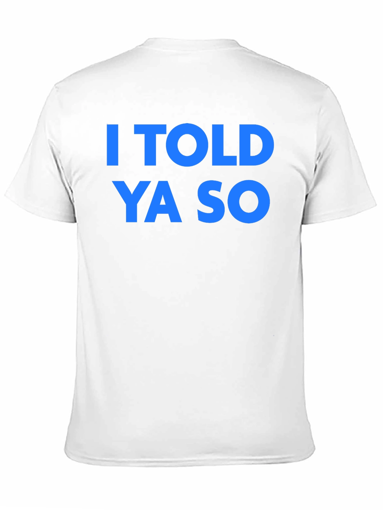 I Told Ya So T-Shirt - Classic Graphic Tee