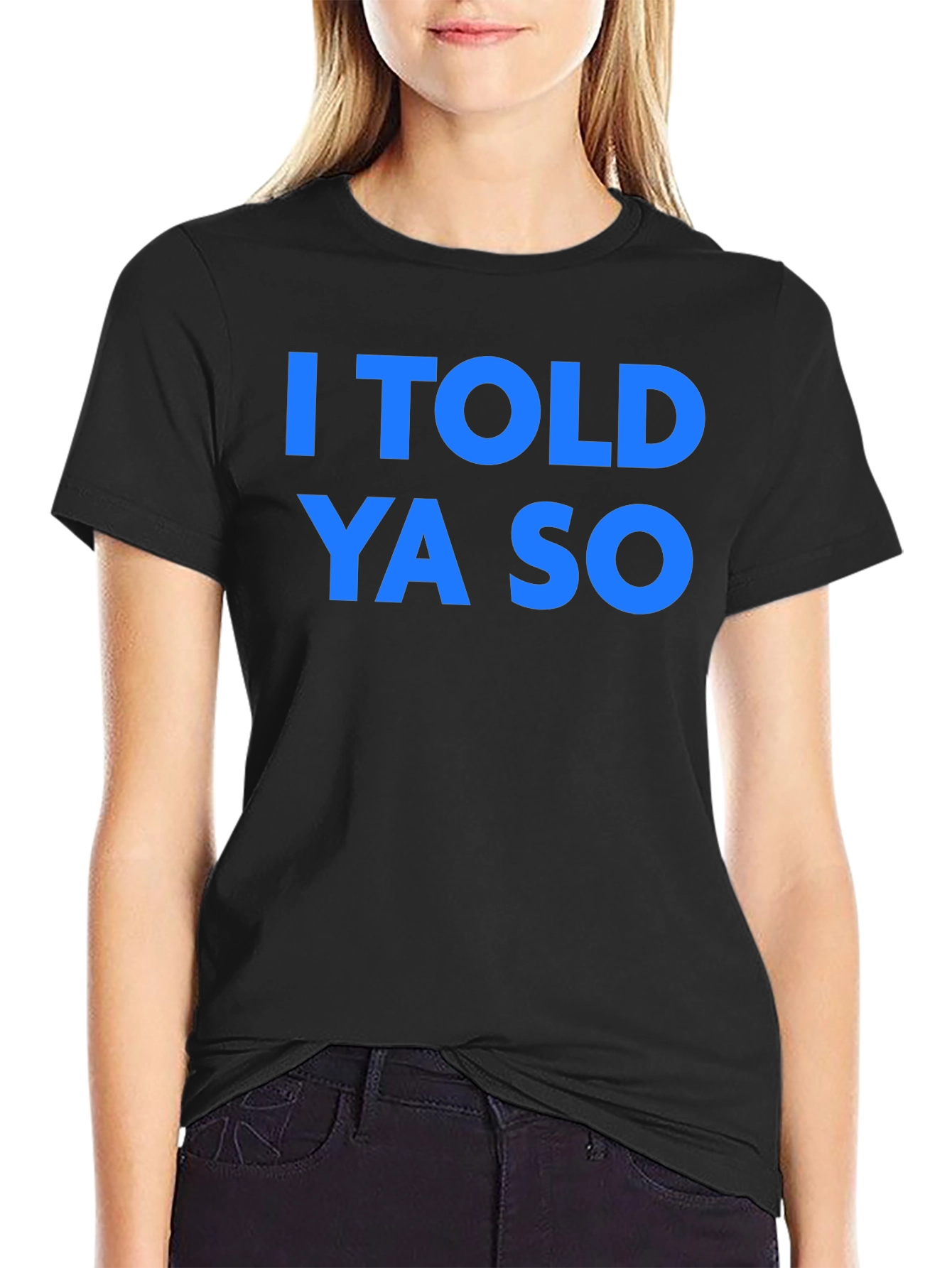 I Told Ya So T-Shirt - Classic Graphic Tee
