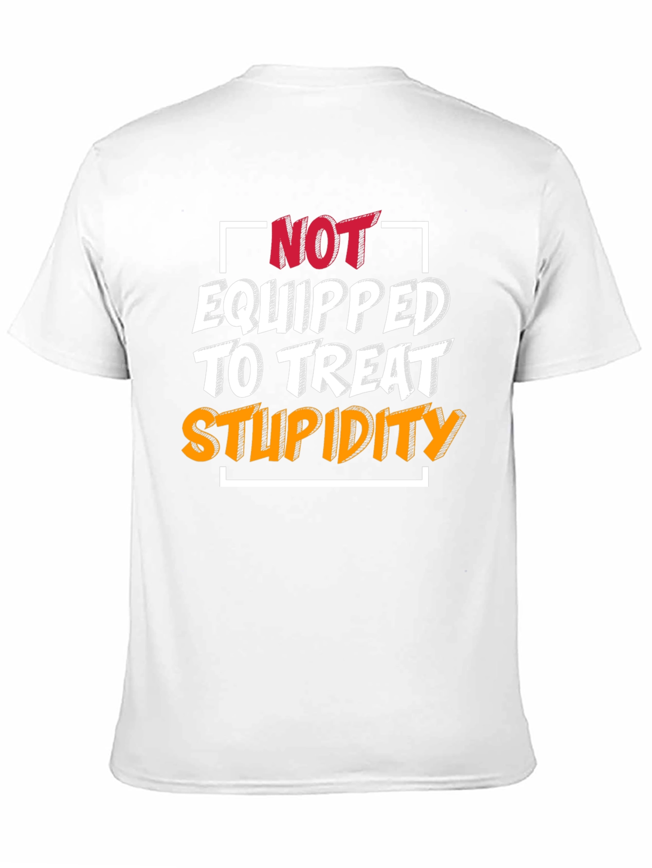 Not Equipped to Treat Stupidity T-Shirt