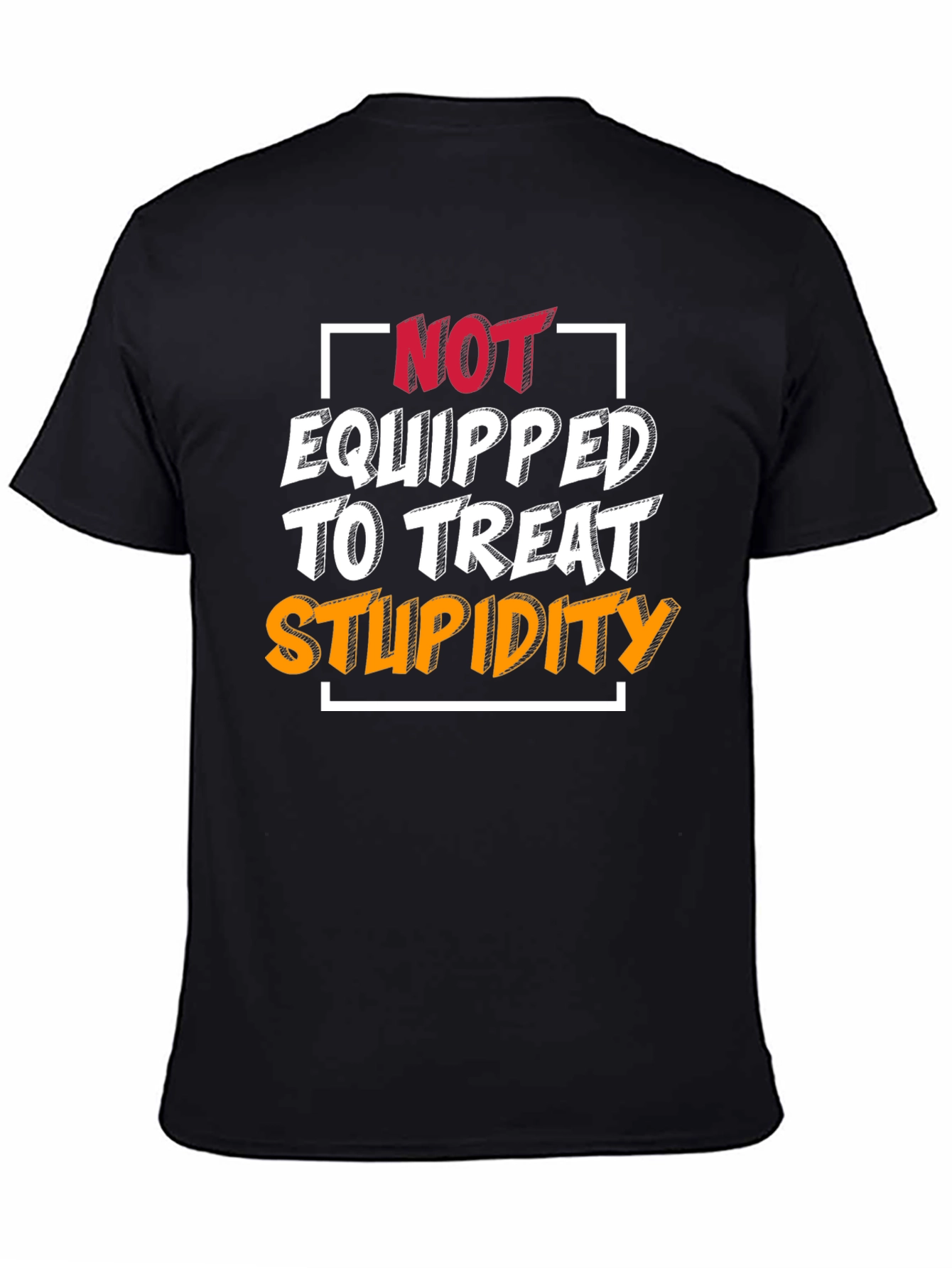 Not Equipped to Treat Stupidity T-Shirt